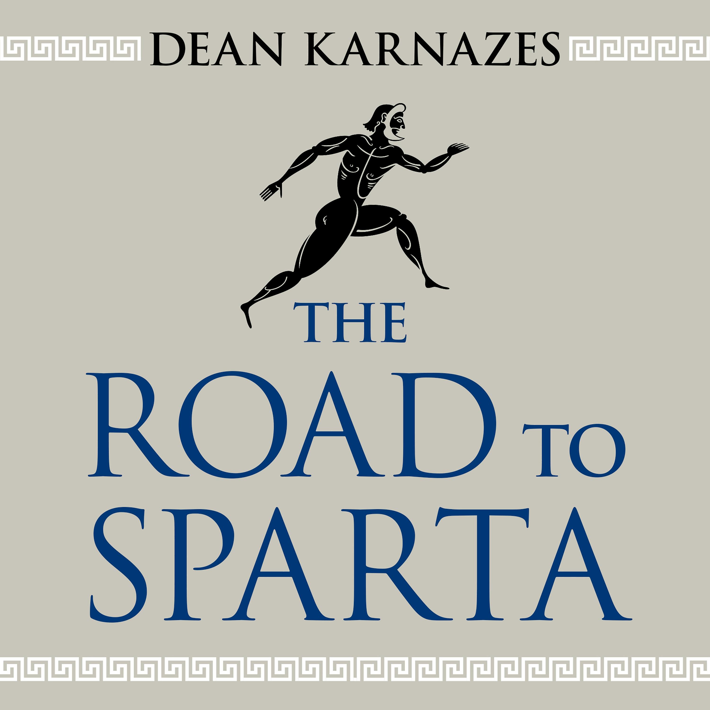The Road to Sparta: Reliving the Ancient Battle and Epic Run That Inspired the World's Greatest Footrace - Dean Karnazes