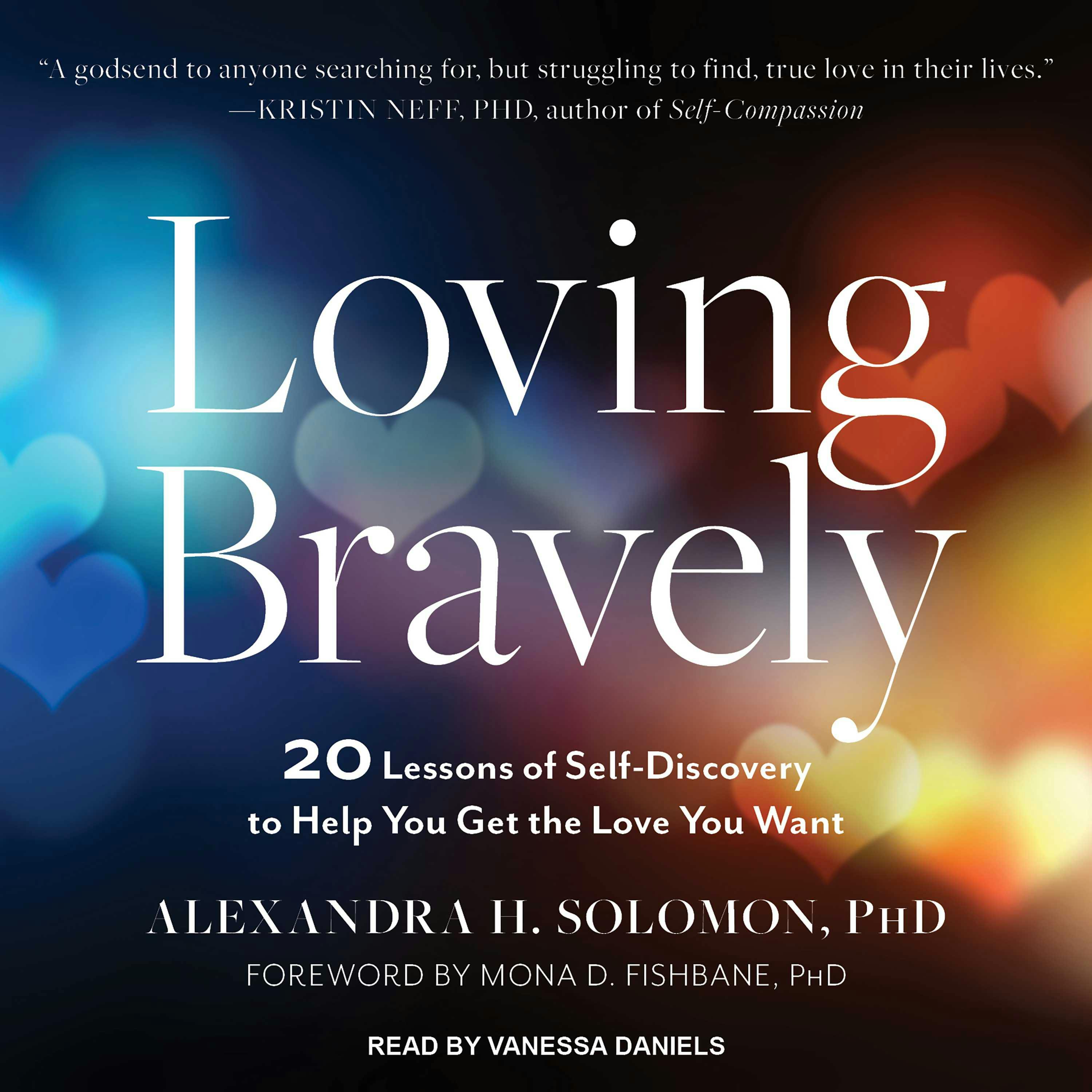 Loving Bravely: Twenty Lessons of Self-discovery to Help You Find and Keep the Love You Want - Alexandra H. Solomon, PhD