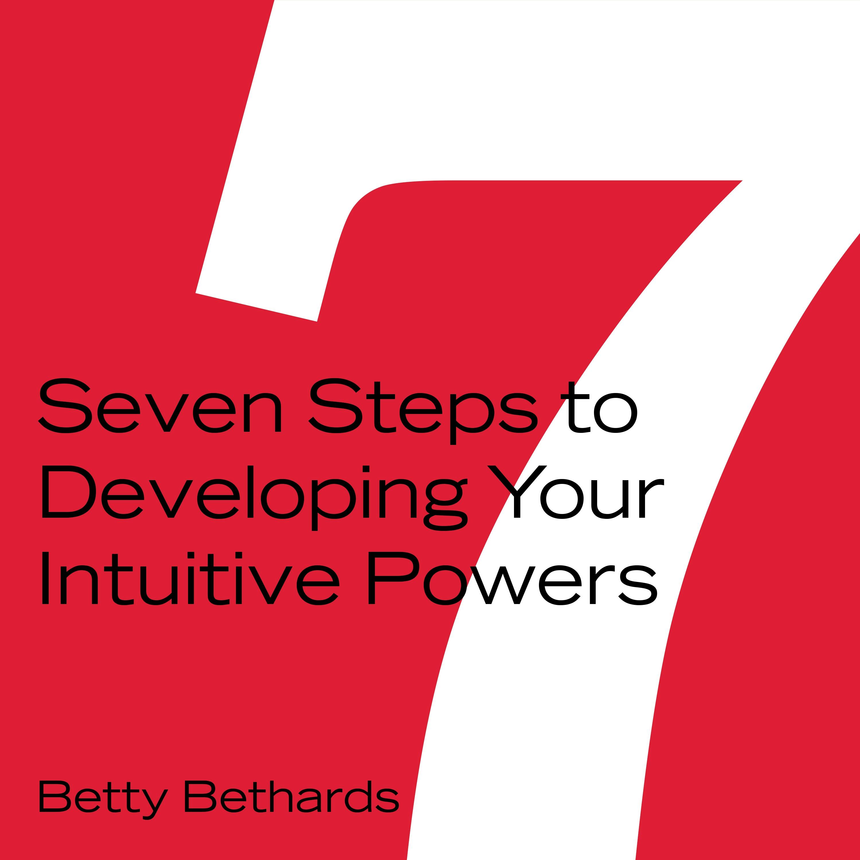 Seven Steps to Developing Your Intuitive Powers - Betty Bethards