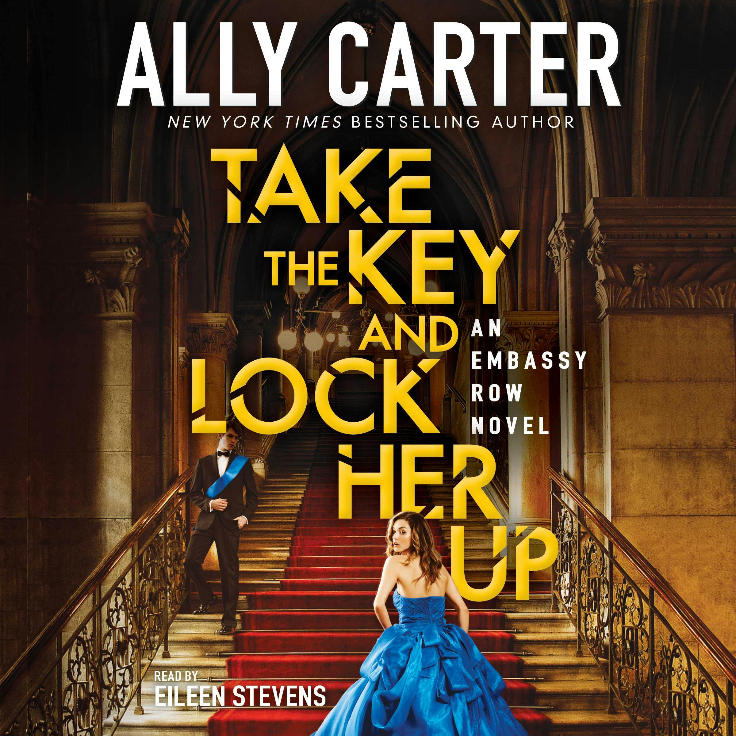 Take the Key and Lock Her Up: Book 3 of Embassy Row - Ally Carter