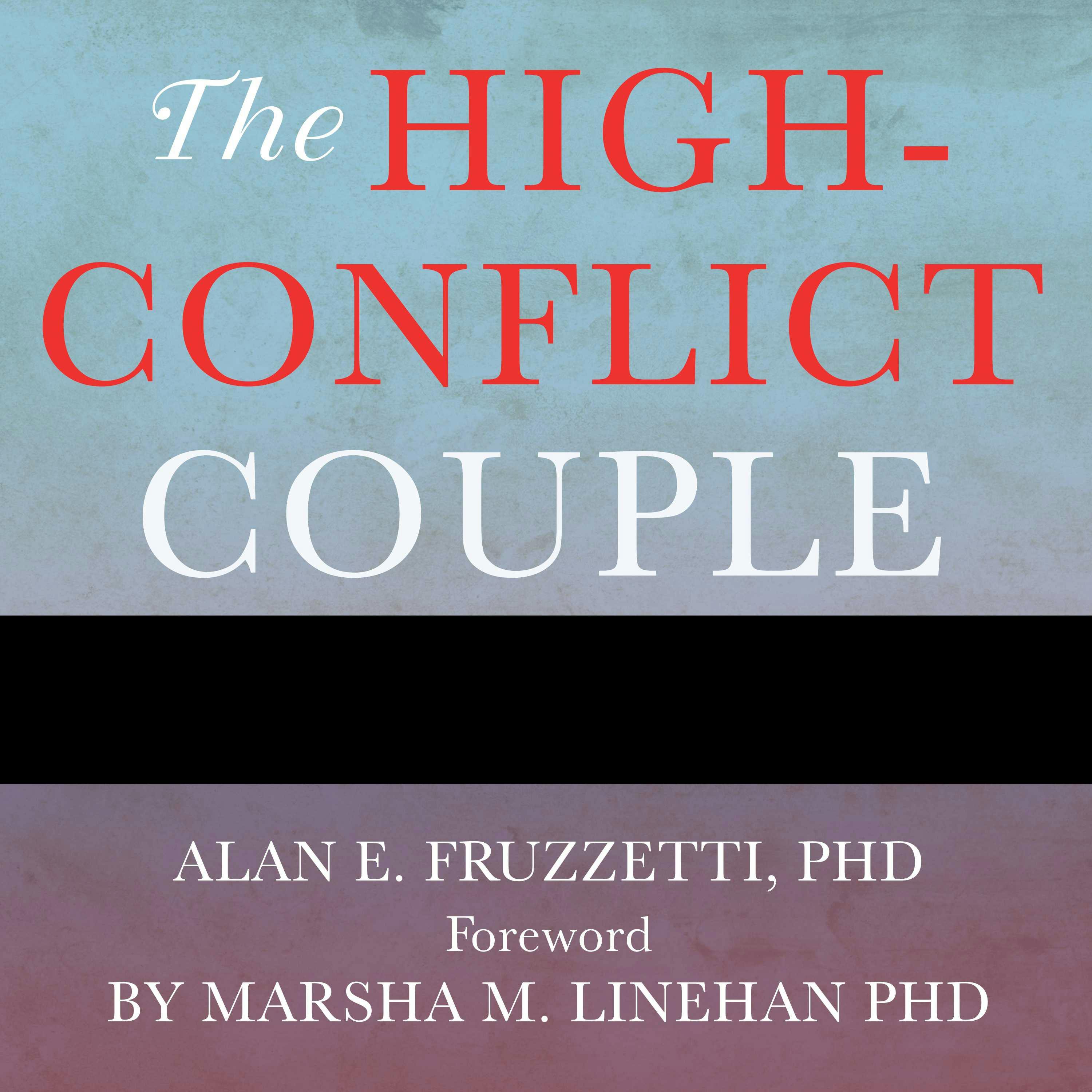 The High-Conflict Couple: A Dialectical Behavior Therapy Guide to Finding Peace, Intimacy, and Validation - Alan E. Fruzzetti, PhD