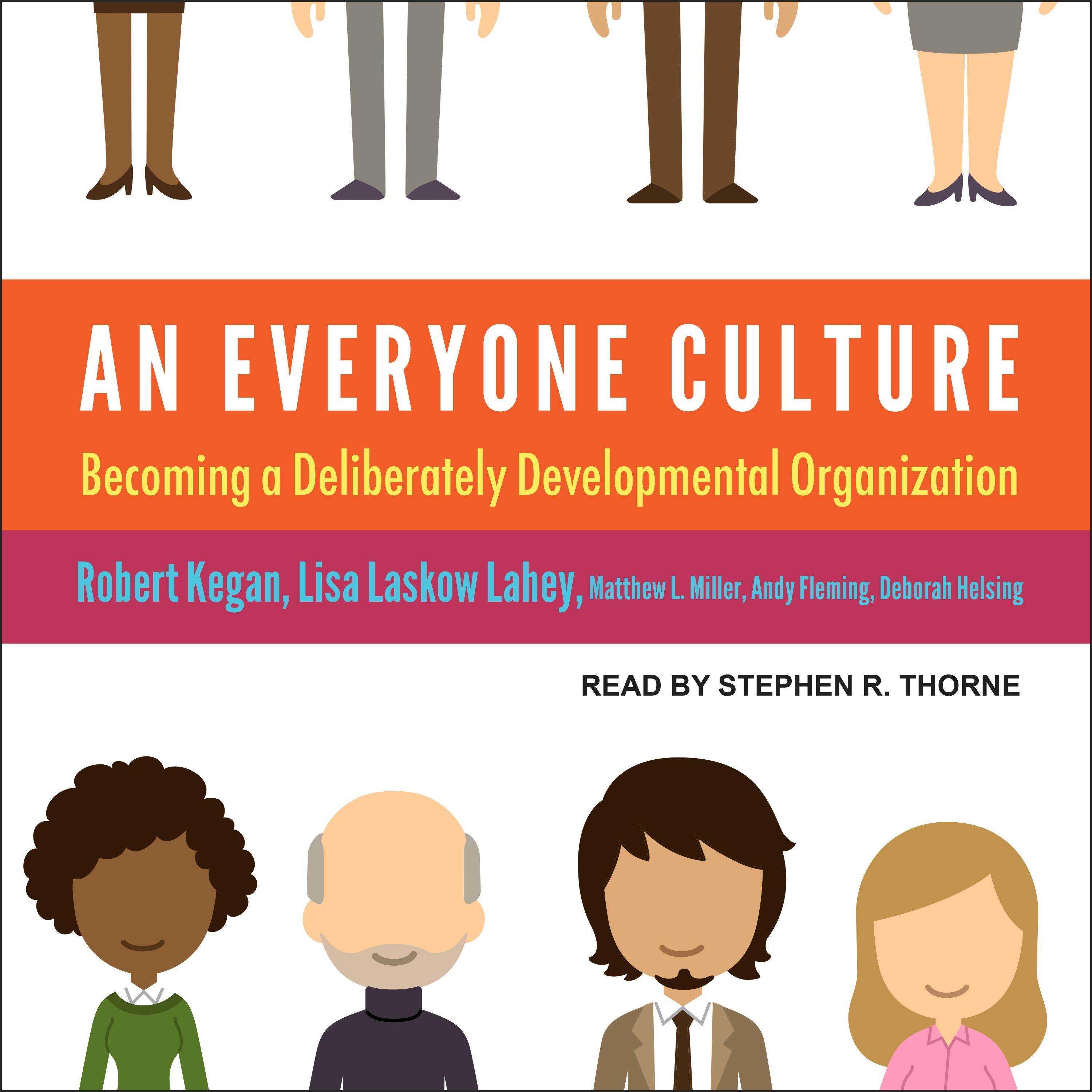 An Everyone Culture: Becoming a Deliberately Developmental Organization - Deborah Helsing, Andy Fleming, Lisa Laskow Lahey, Matthew L. Miller, Robert Kegan