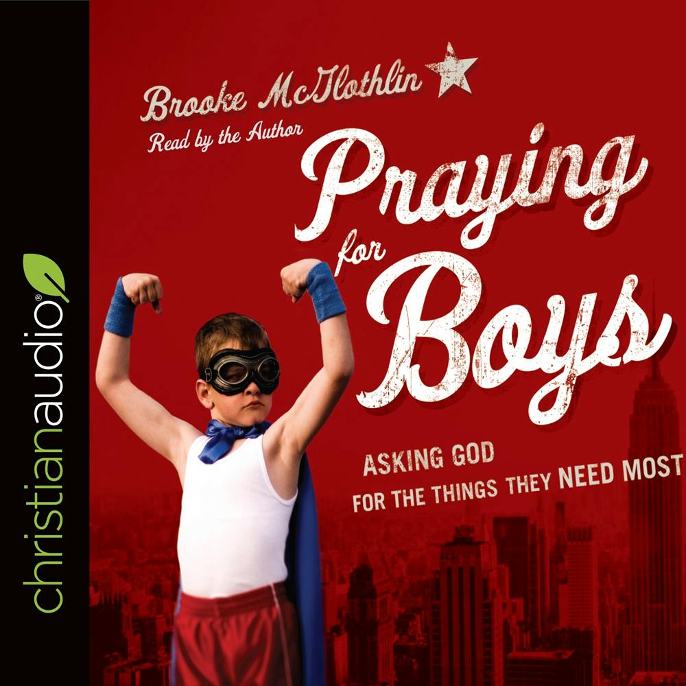 Praying for Boys: Asking God for the Things They Need Most - Brooke McGlothlin