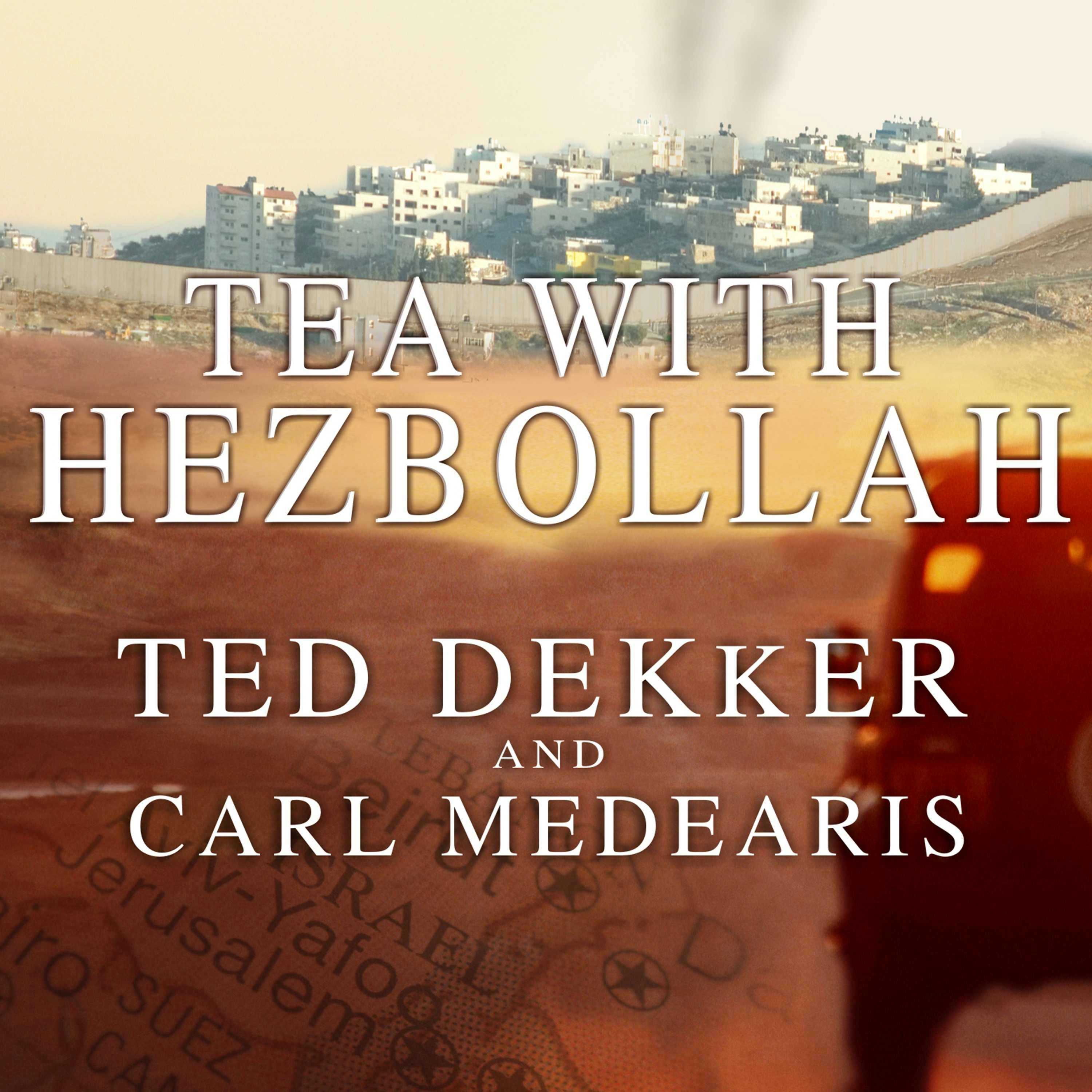 Tea with Hezbollah: Sitting at the Enemies' Table, Our Journey Through the Middle East - Carl Medearis, Ted Dekker
