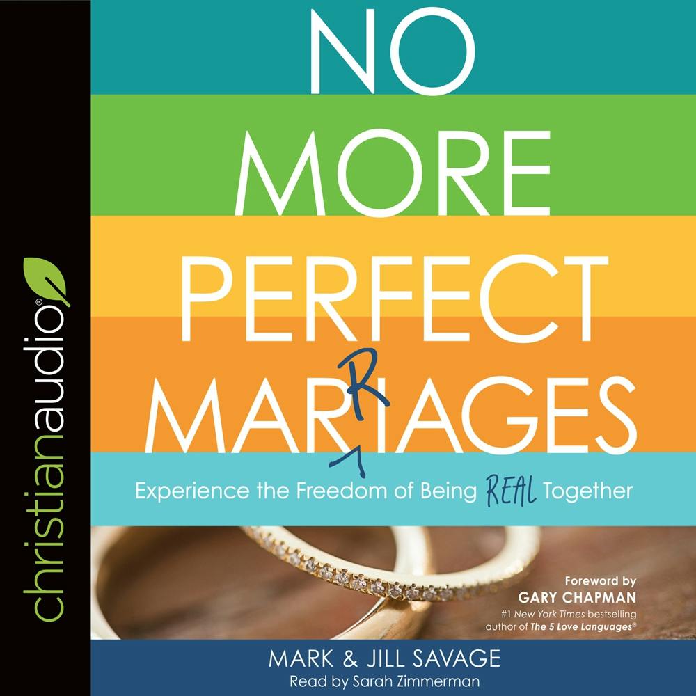 No More Perfect Marriages: Experience the Freedom of Being Real Together - Gary Chapman, Mark Savage, Jill Savage