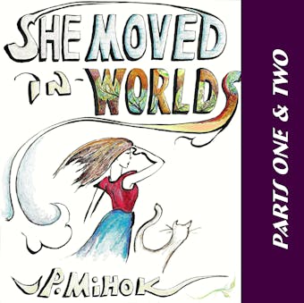 She Moved In Worlds - Parts One and Two