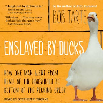 Enslaved by Ducks: How One Man Went from Head of the Household to Bottom of the Pecking Order