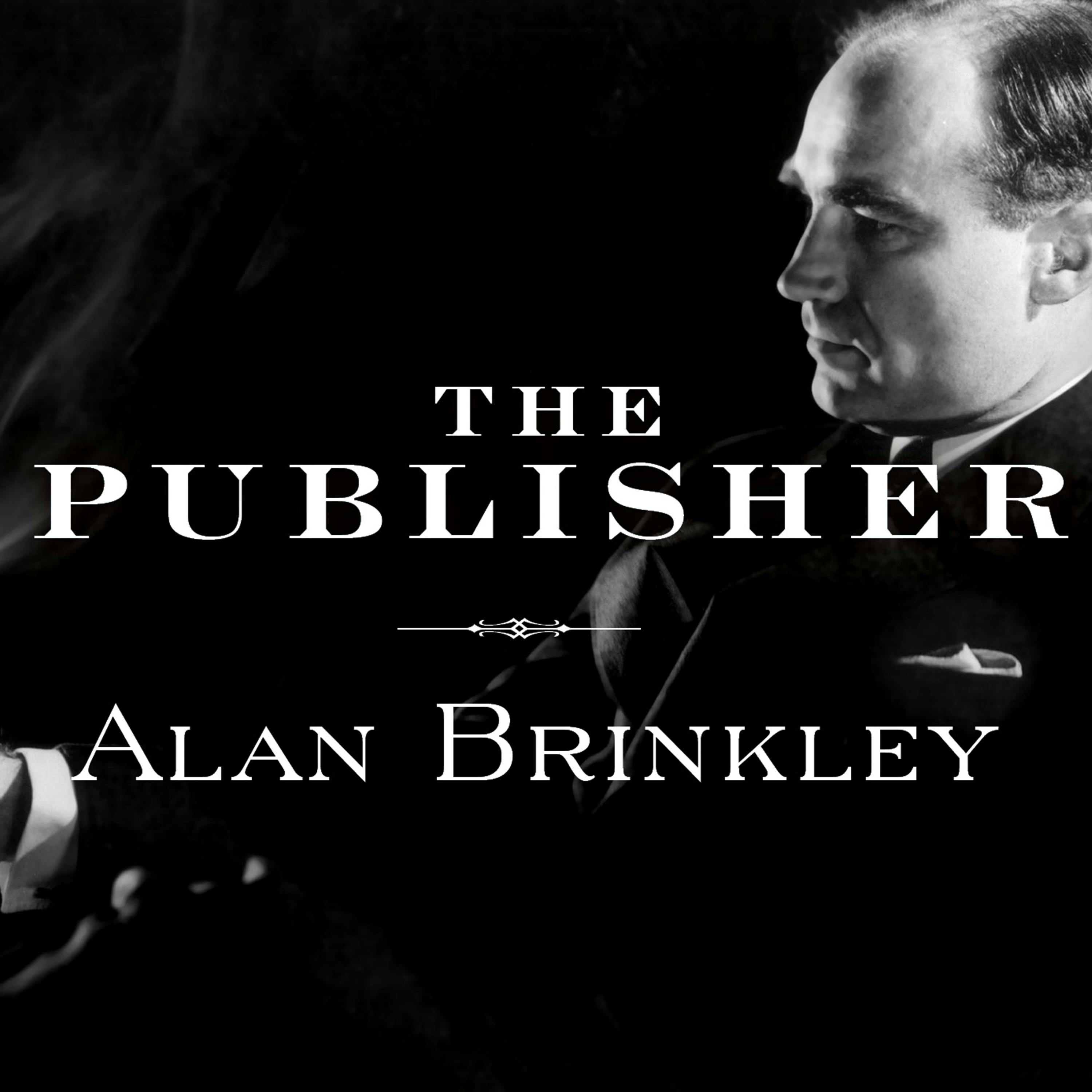 The Publisher: Henry Luce and His American Century - Alan Brinkley