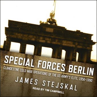 Special Forces Berlin: Clandestine Cold War Operations of the US Army's Elite, 1956-1990