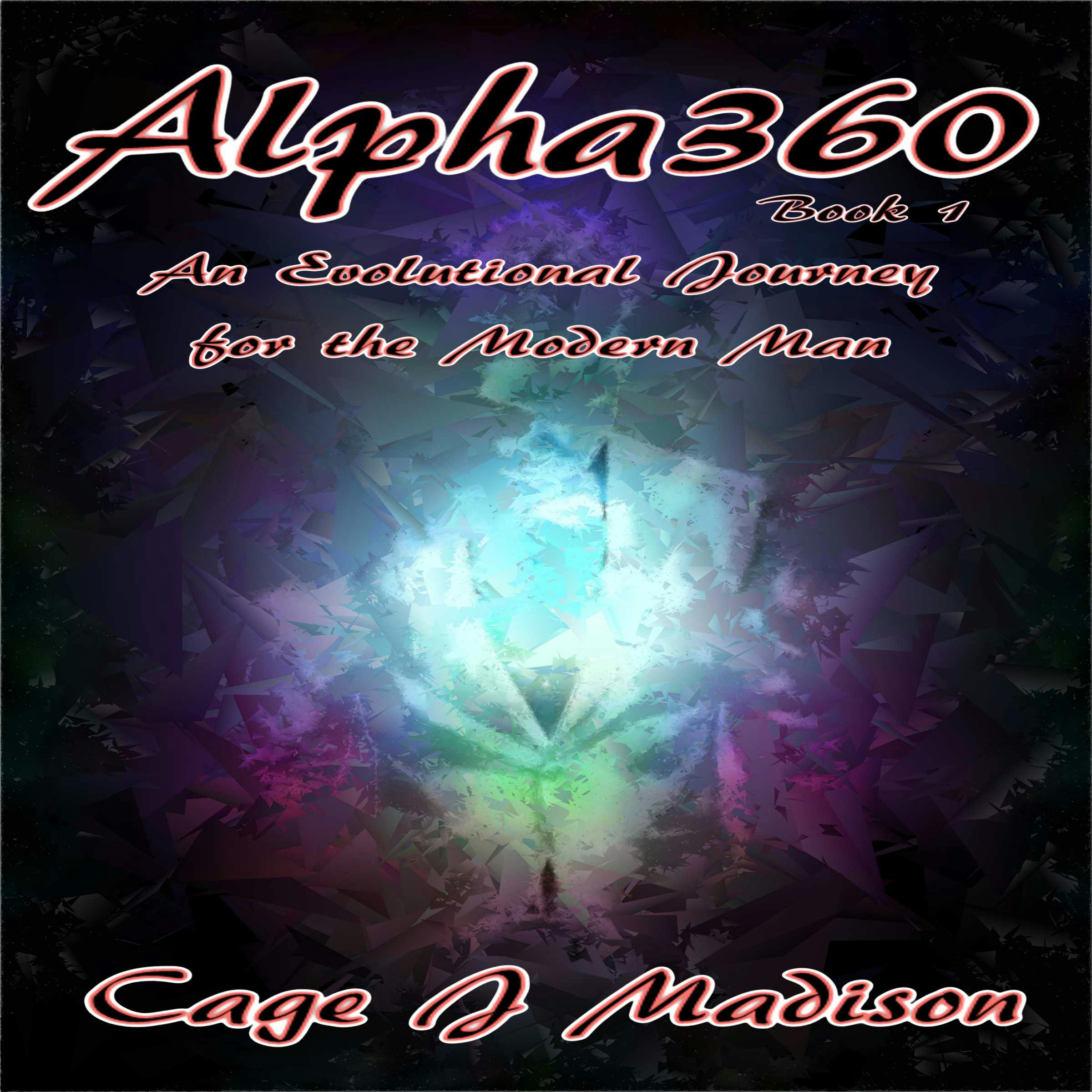 Alpha360: An Evolutional Journey for the Modern Man: Book 1 - Cage J Madison