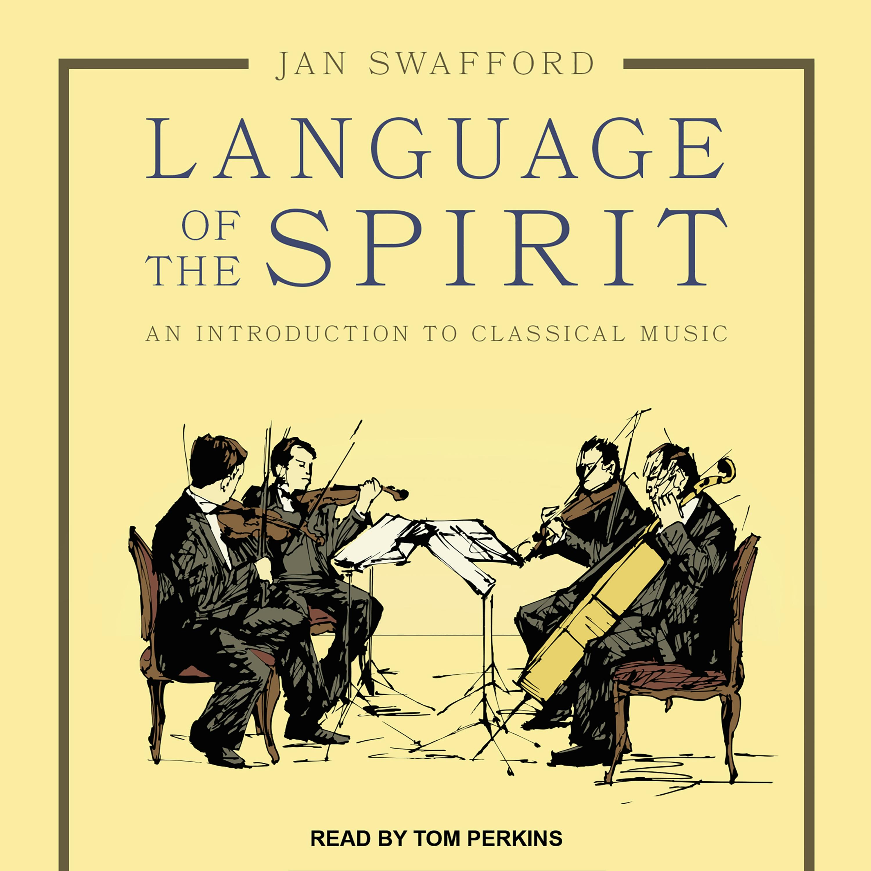 Language of the Spirit: An Introduction to Classical Music - Jan Swafford