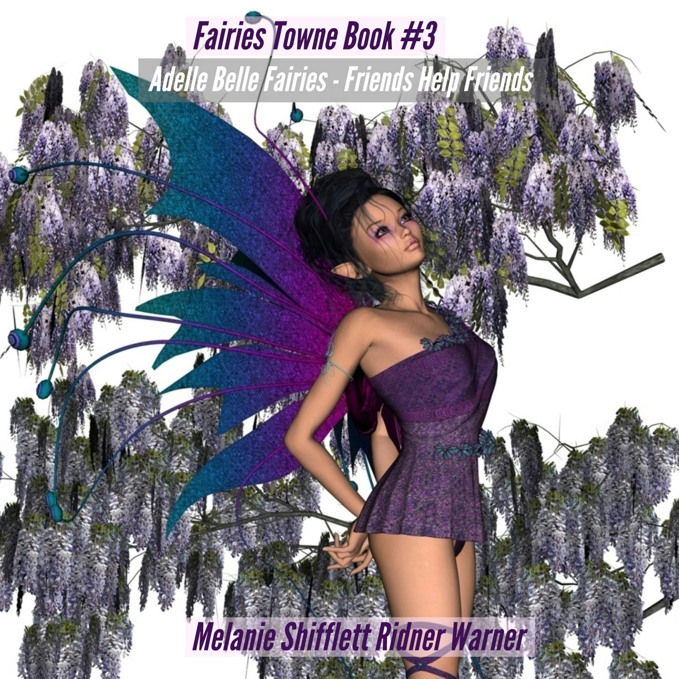 Adell Bell Fairies: Friends Help Friends - Melanie Shifflett Ridner Warner