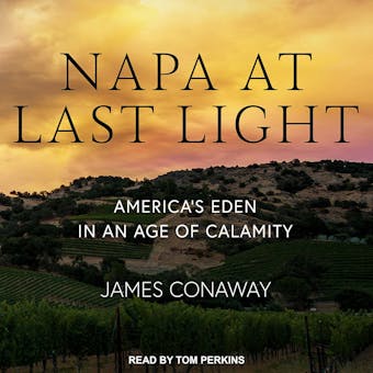 Napa at Last Light: America's Eden in an Age of Calamity