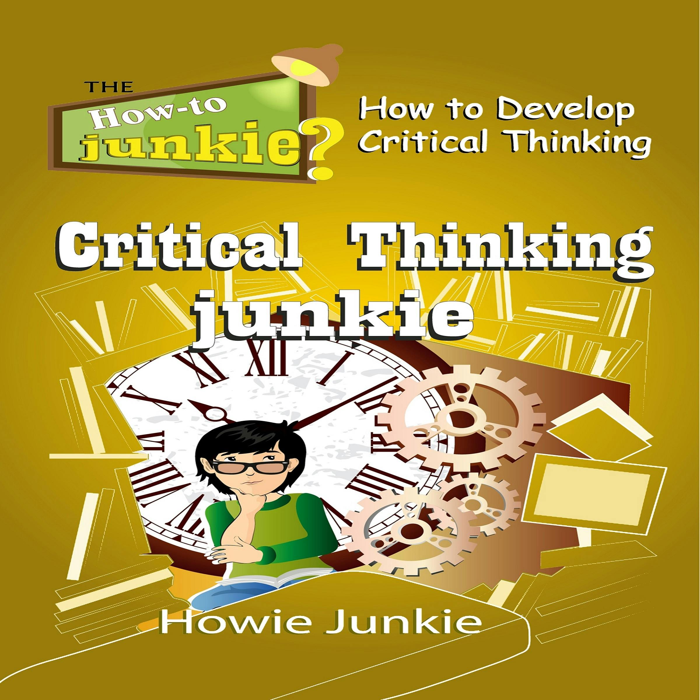 Critical Thinking Junkie: How to Develop Critical Thinking - undefined
