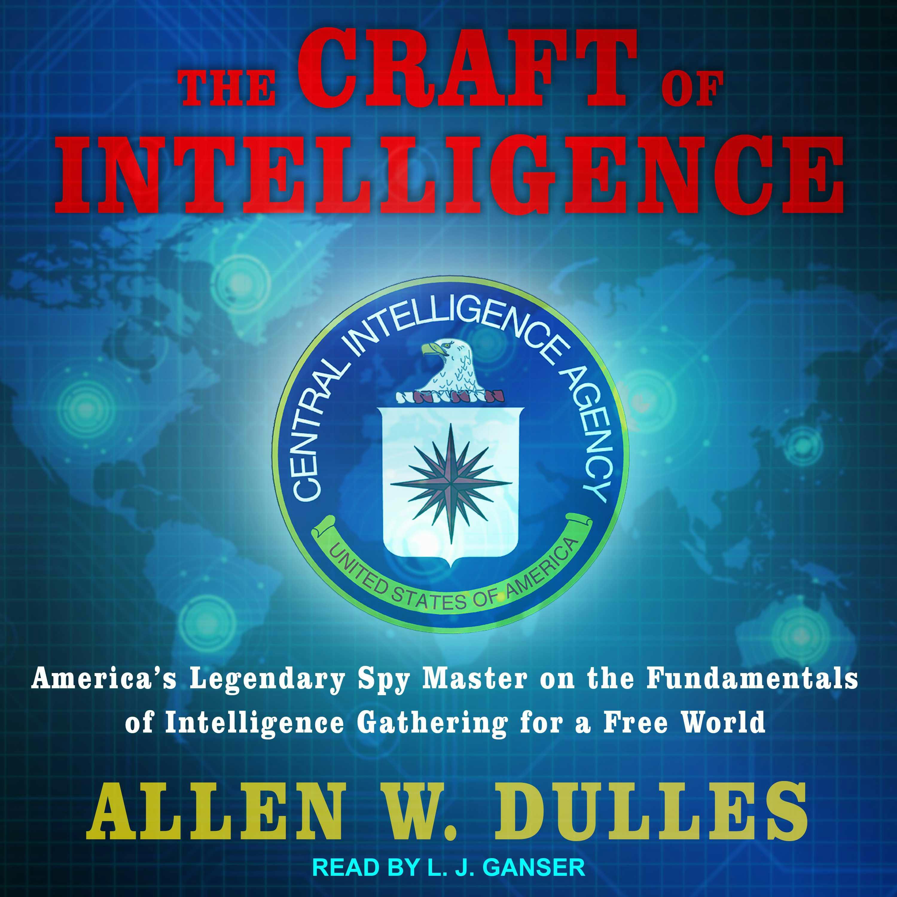 The Craft of Intelligence: America's Legendary Spy Master on the Fundamentals of Intelligence Gathering for a Free World - Allen W. Dulles