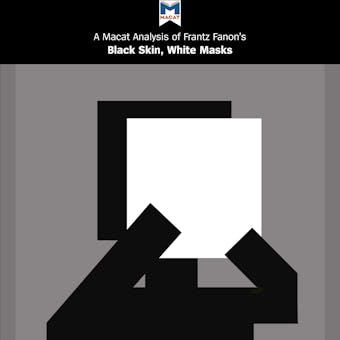 A Macat Analysis of Frantz Fanon's Black Skin, White Masks