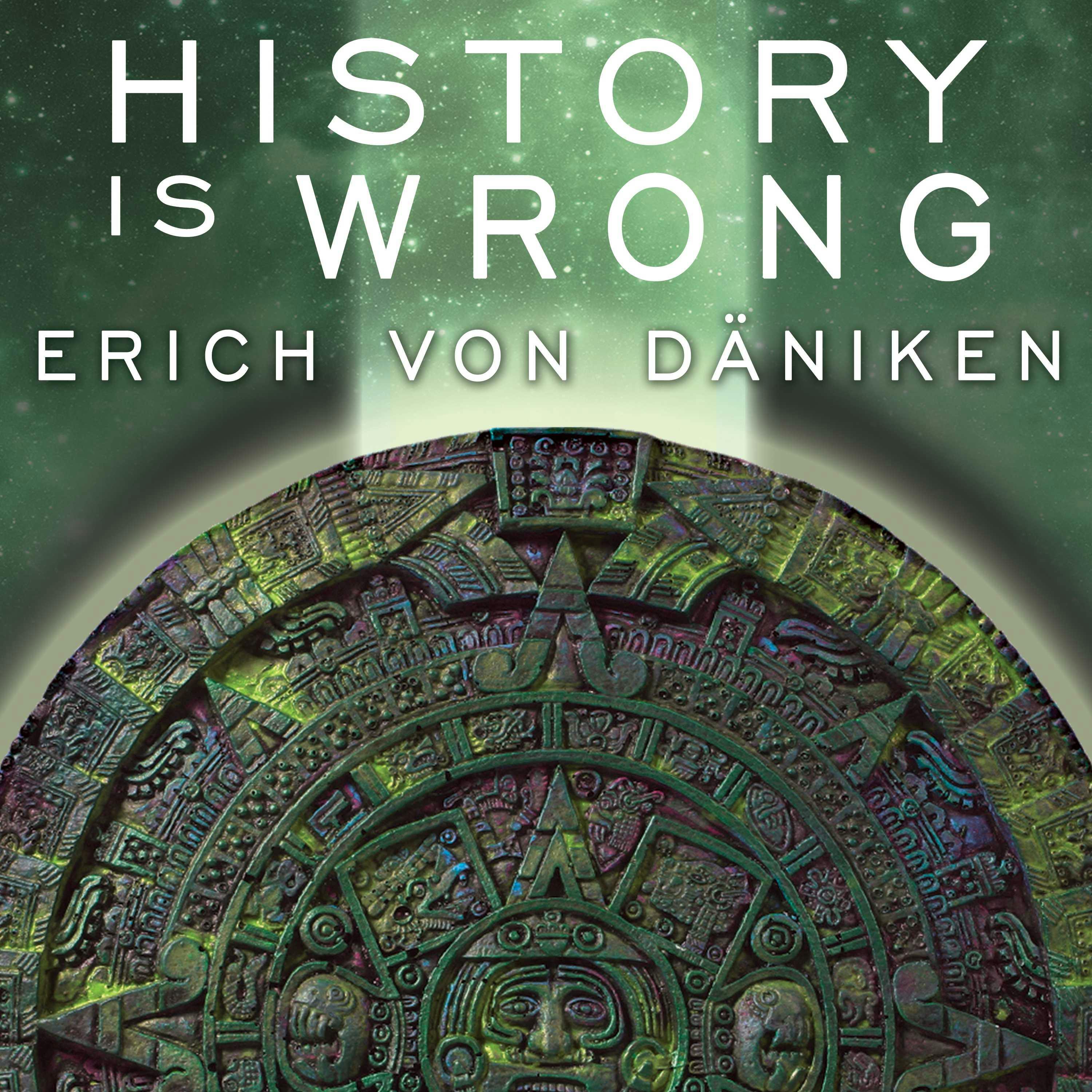 History Is Wrong - Erich von Daniken