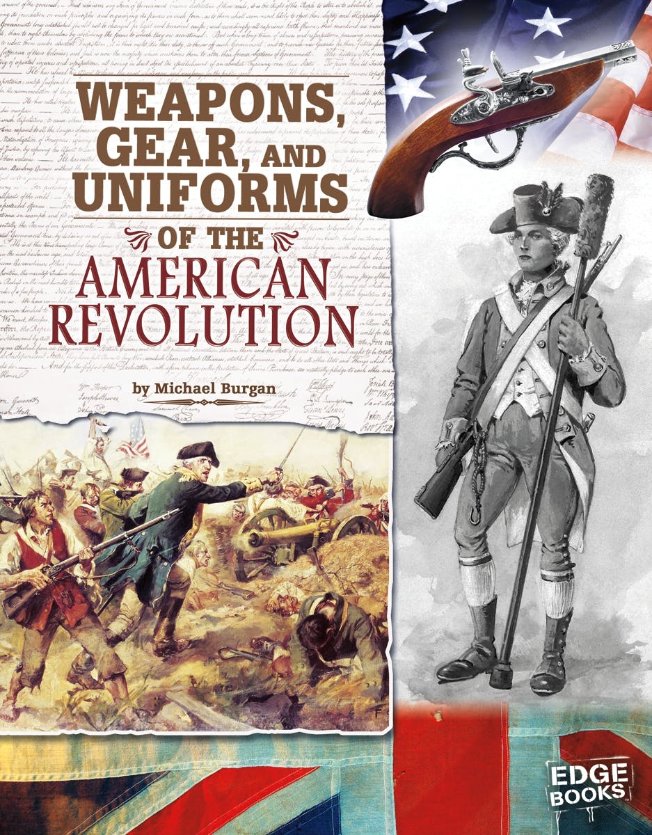 Weapons, Gear, and Uniforms of the American Revolution - undefined