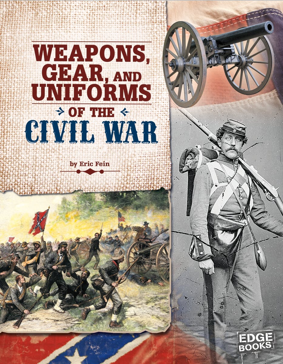 Weapons, Gear, and Uniforms of the Civil War - undefined