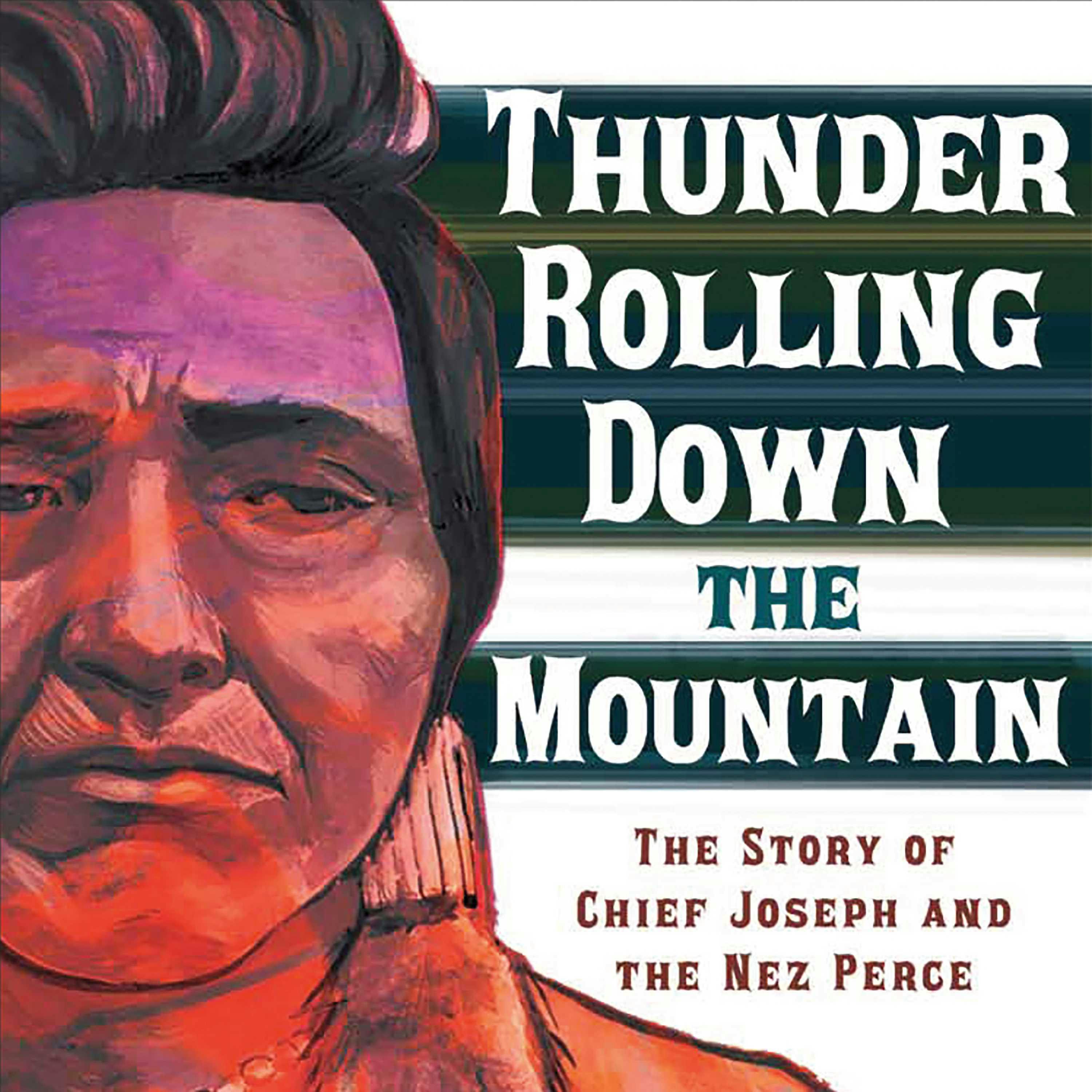 Thunder Rolling Down the Mountain: The Story of Chief Joseph and the Nez Perce - Agnieszka Biskup