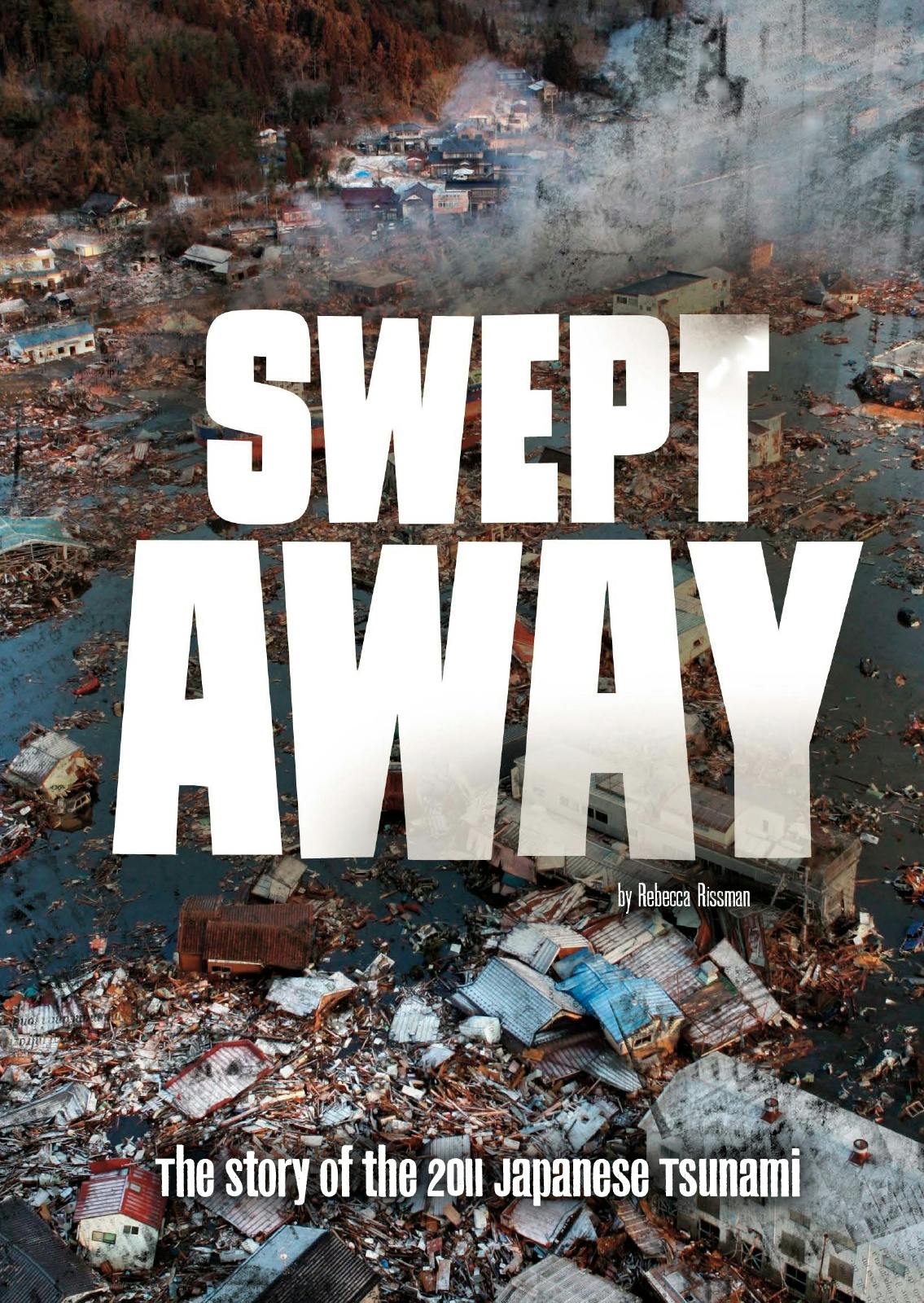 Swept Away: The Story of the 2011 Japanese Tsunami - Rebecca Rissman