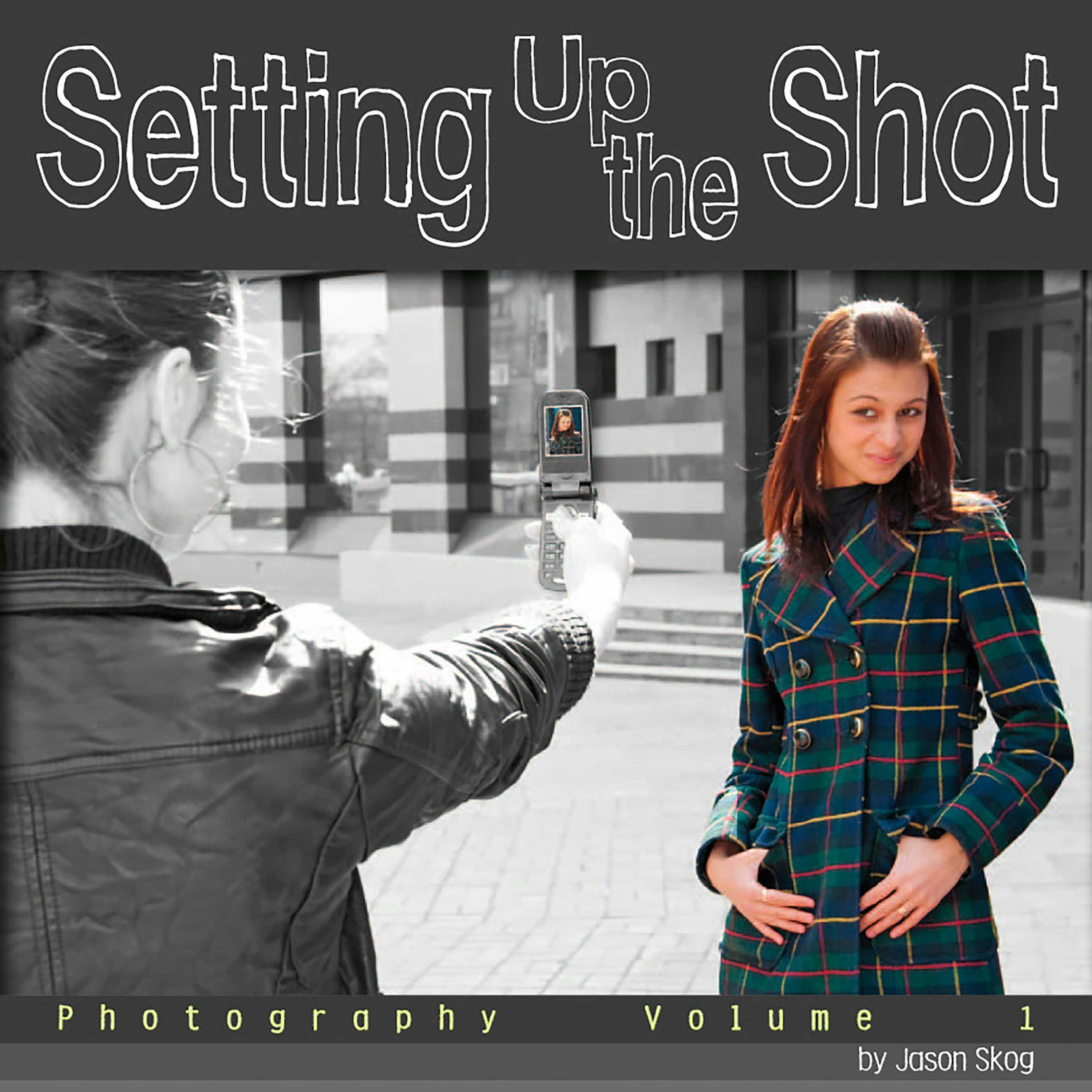 Setting Up the Shot: Photography - Jason Skog