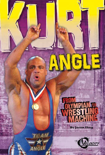 Kurt Angle: From Olympian to Wrestling Machine