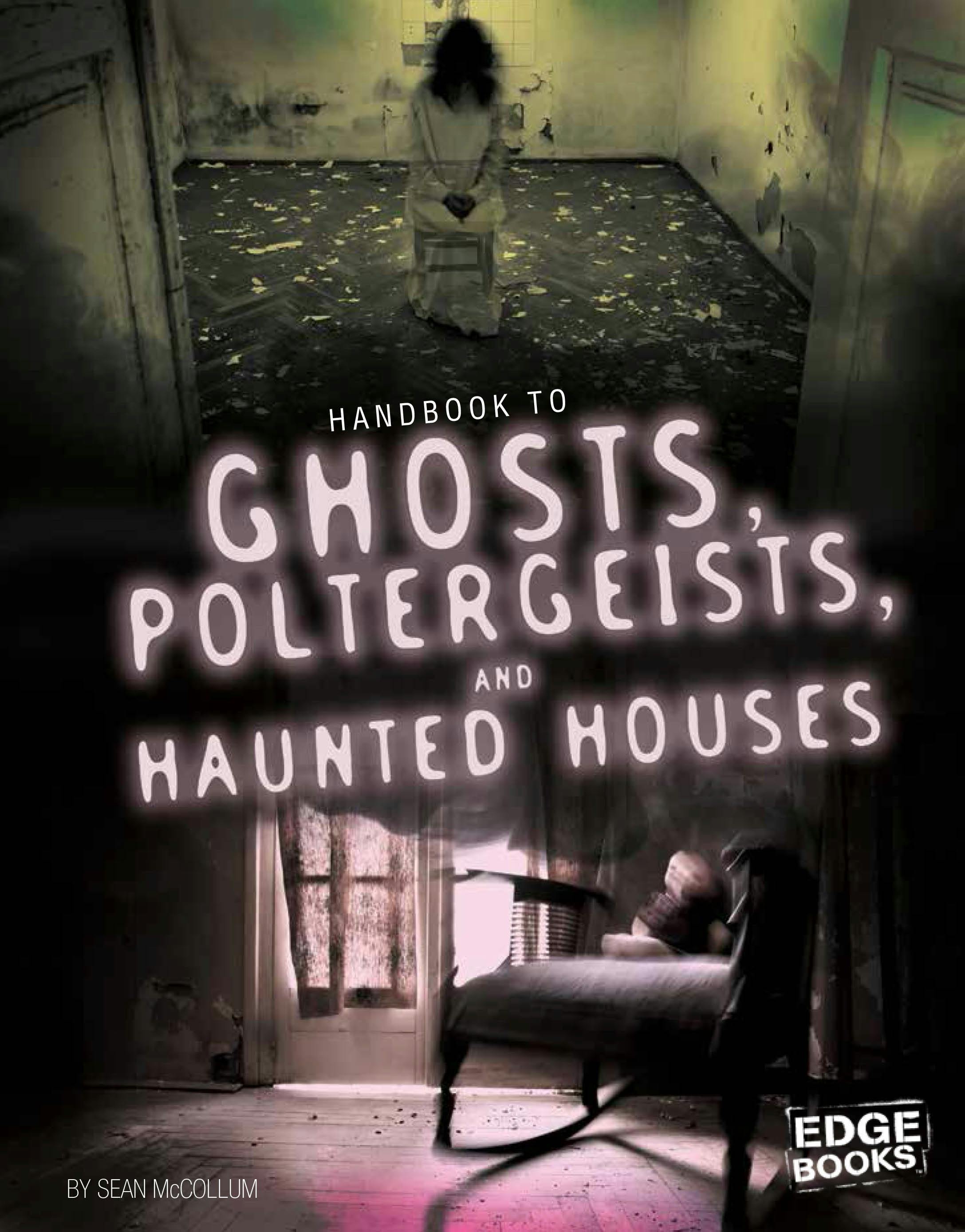 Handbook to Ghosts, Poltergeists, and Haunted Houses - Sean McCollum
