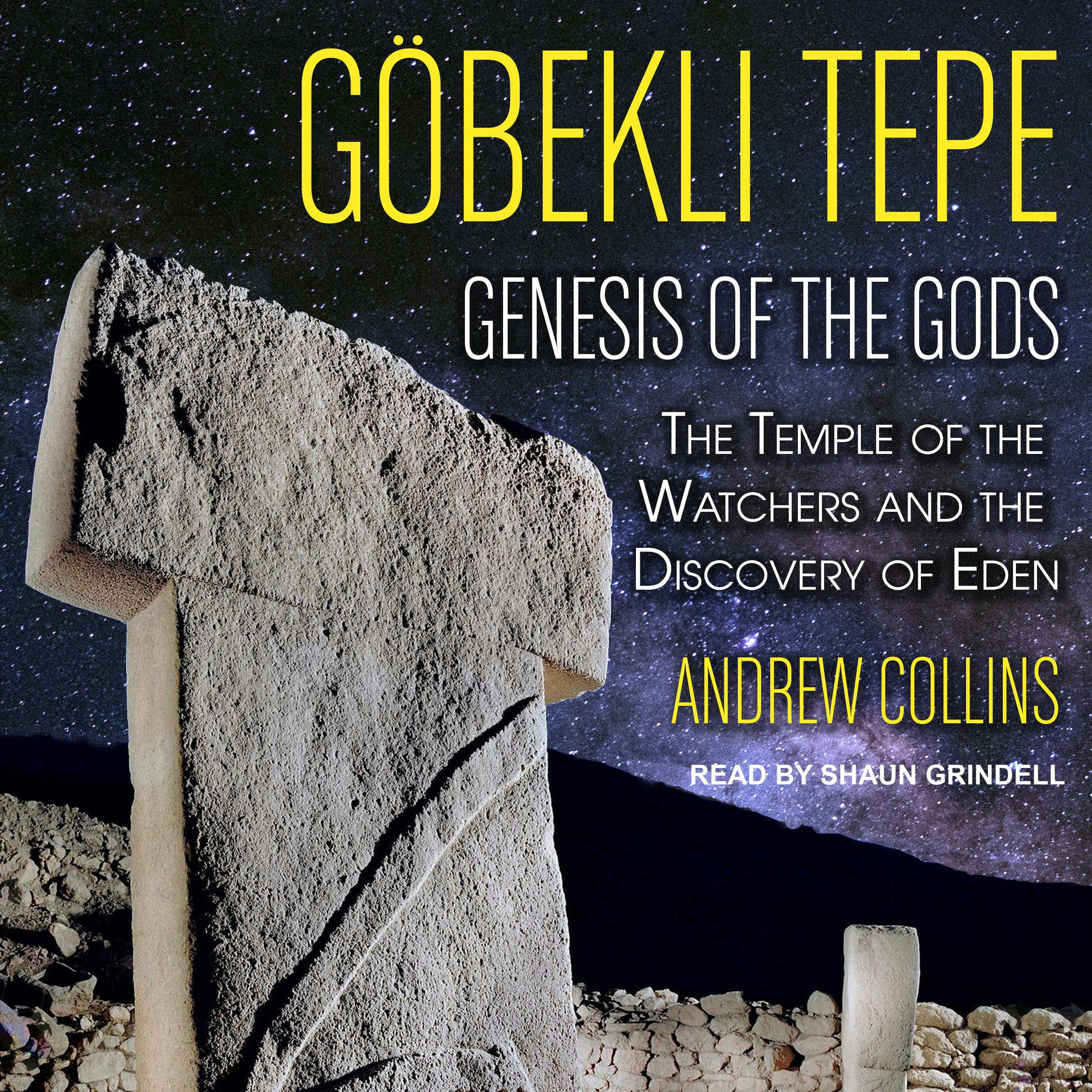 Gobekli Tepe: Genesis of the Gods: The Temple of the Watchers and the Discovery of Eden - Andrew Collins