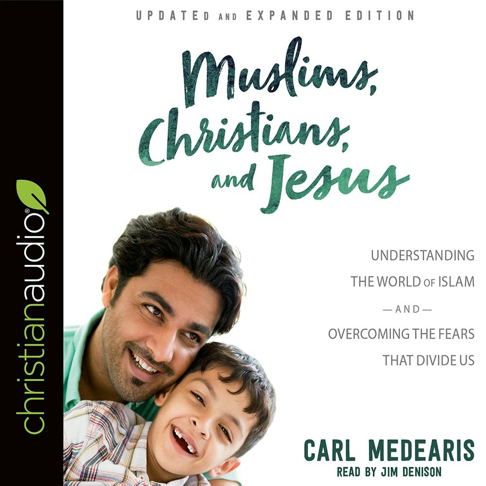 Muslims, Christians, and Jesus: Understanding the World of Islam and Overcoming the Fears that Divide Us - undefined