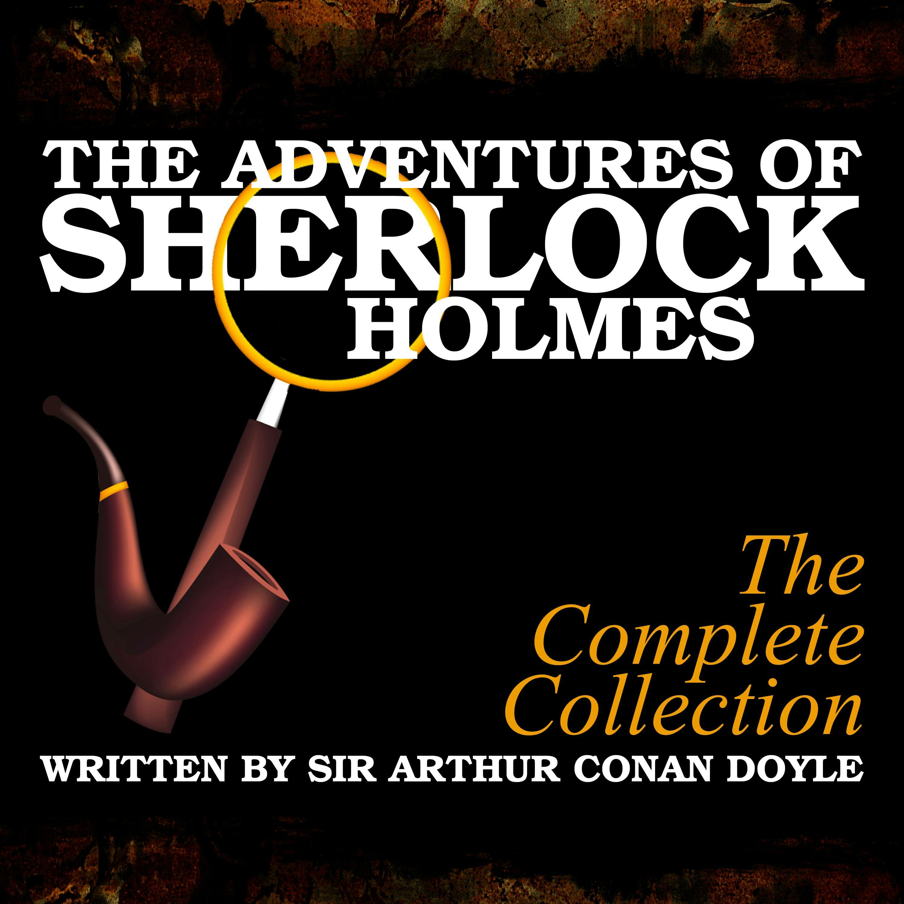 The Adventures of Sherlock Holmes: The Complete Collection - Sir Arthur Conan Doyle