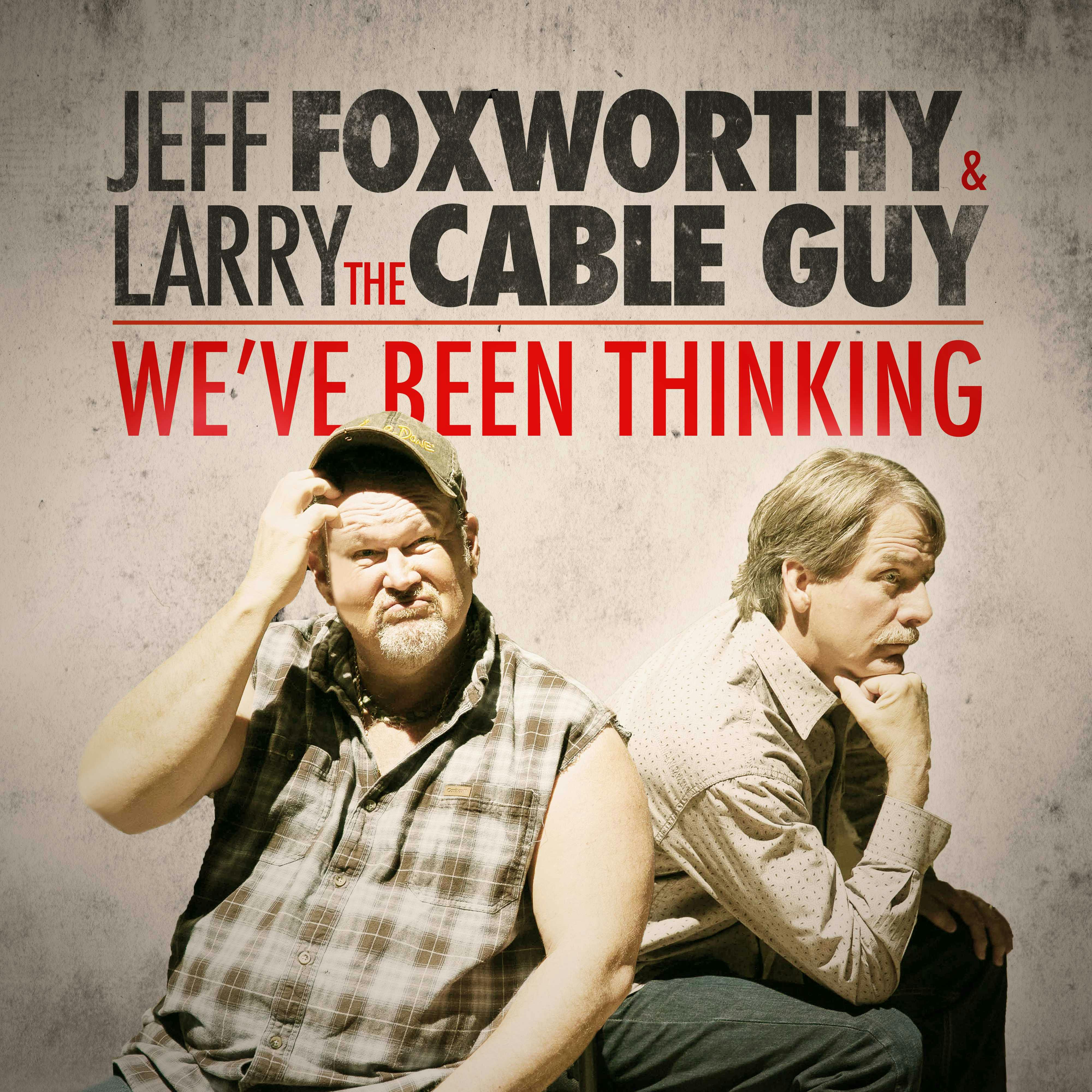 We've Been Thinking - Larry the Cable Guy, Jeff Foxworthy