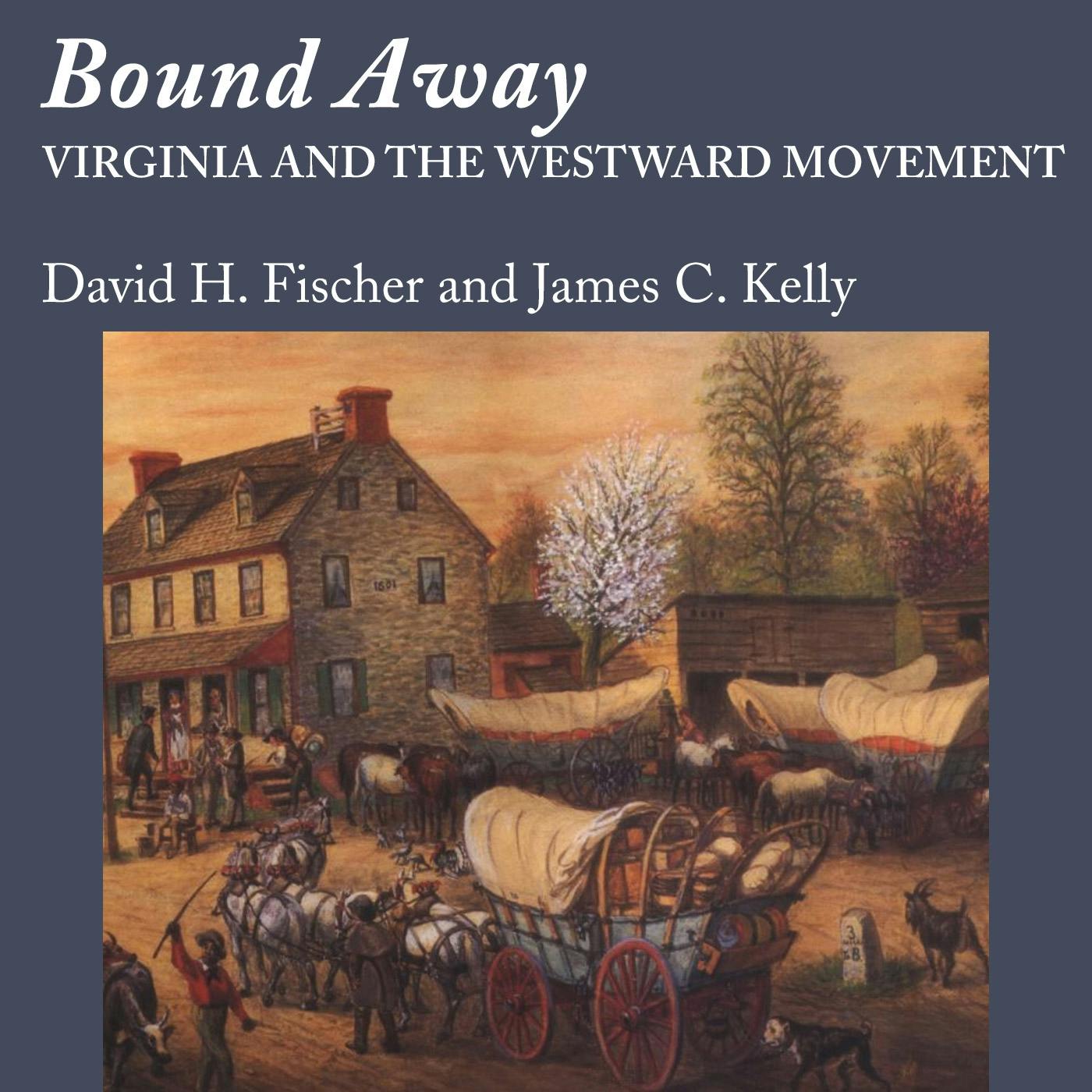 Bound Away: Virginia and the Westward Movement - James C. Kelly, David H. Fischer