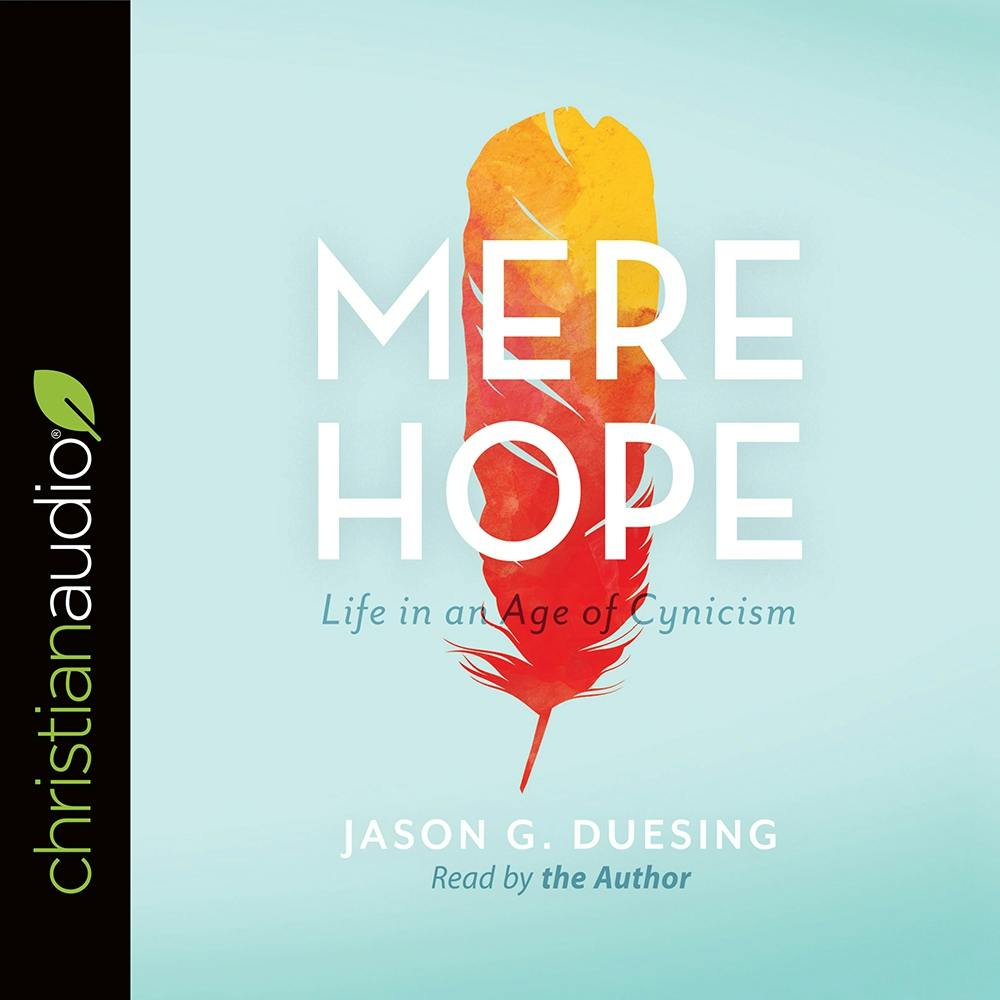 Mere Hope: Life in an Age of Cynicism - Jason G. Duesing