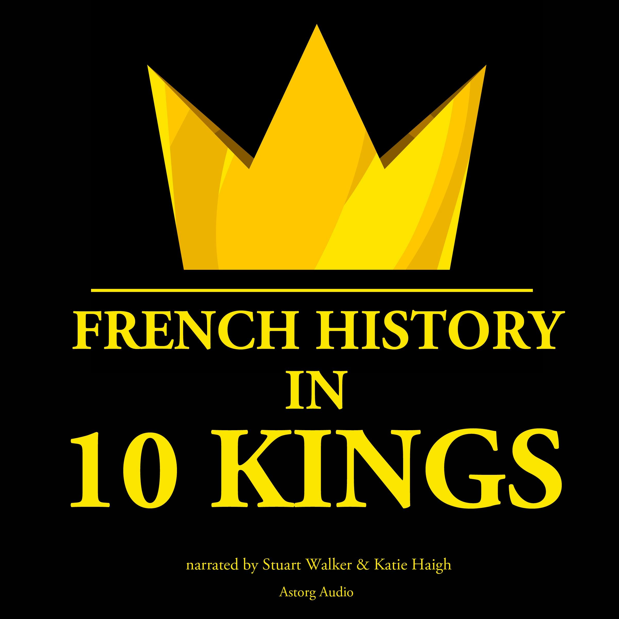 French History in 10 Kings: French History - undefined