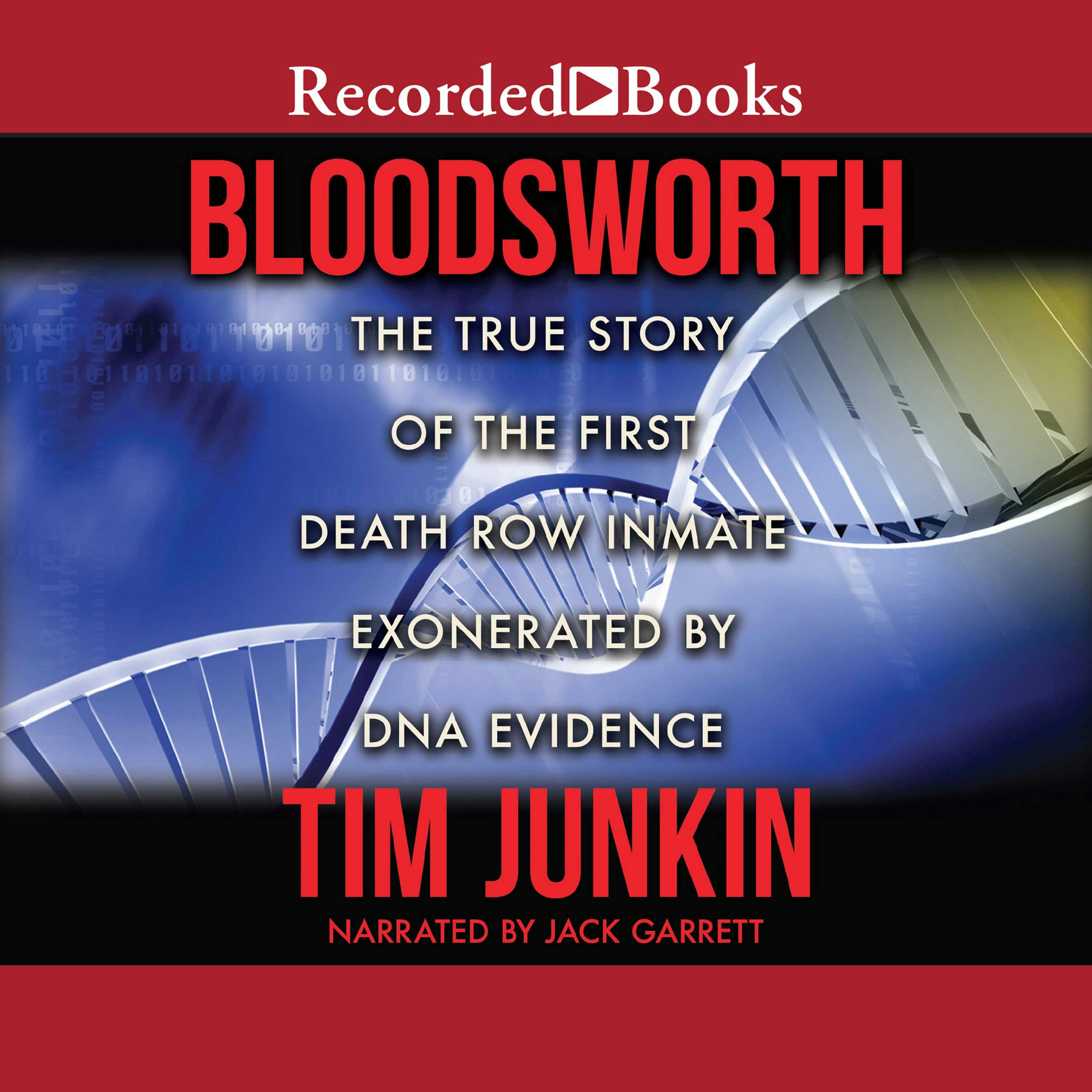 Bloodsworth: The True Story of the First Death Row Inmate Exonerated by DNA Evidence - Tim Junkin