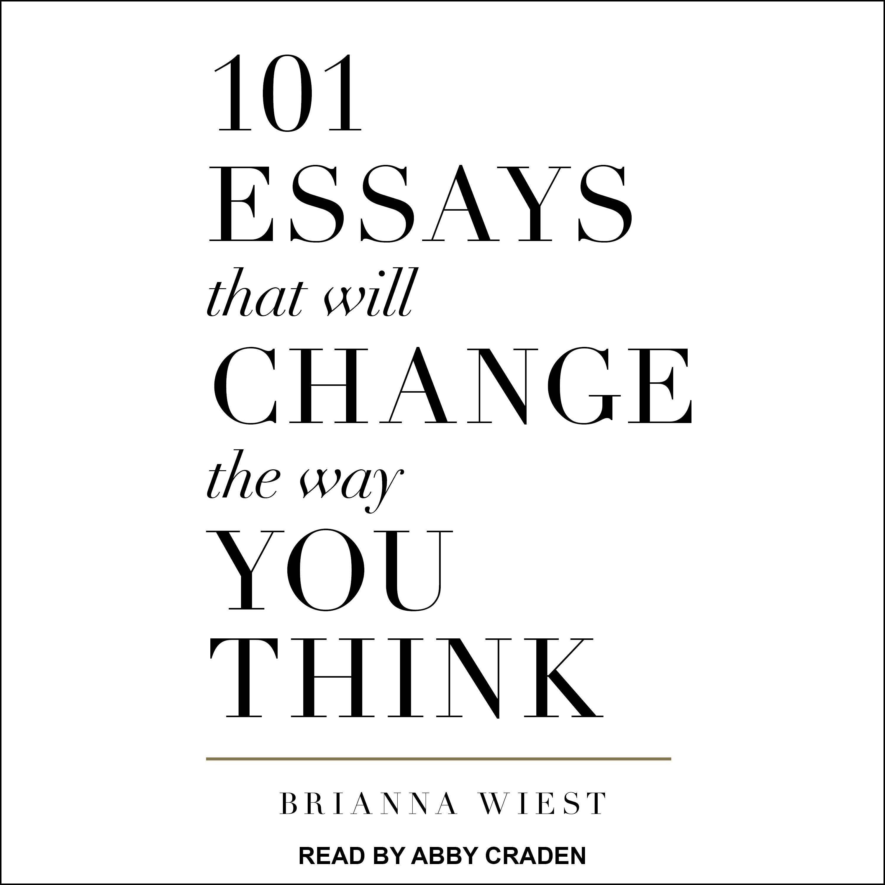 101 Essays That Will Change the Way You Think - Brianna Wiest