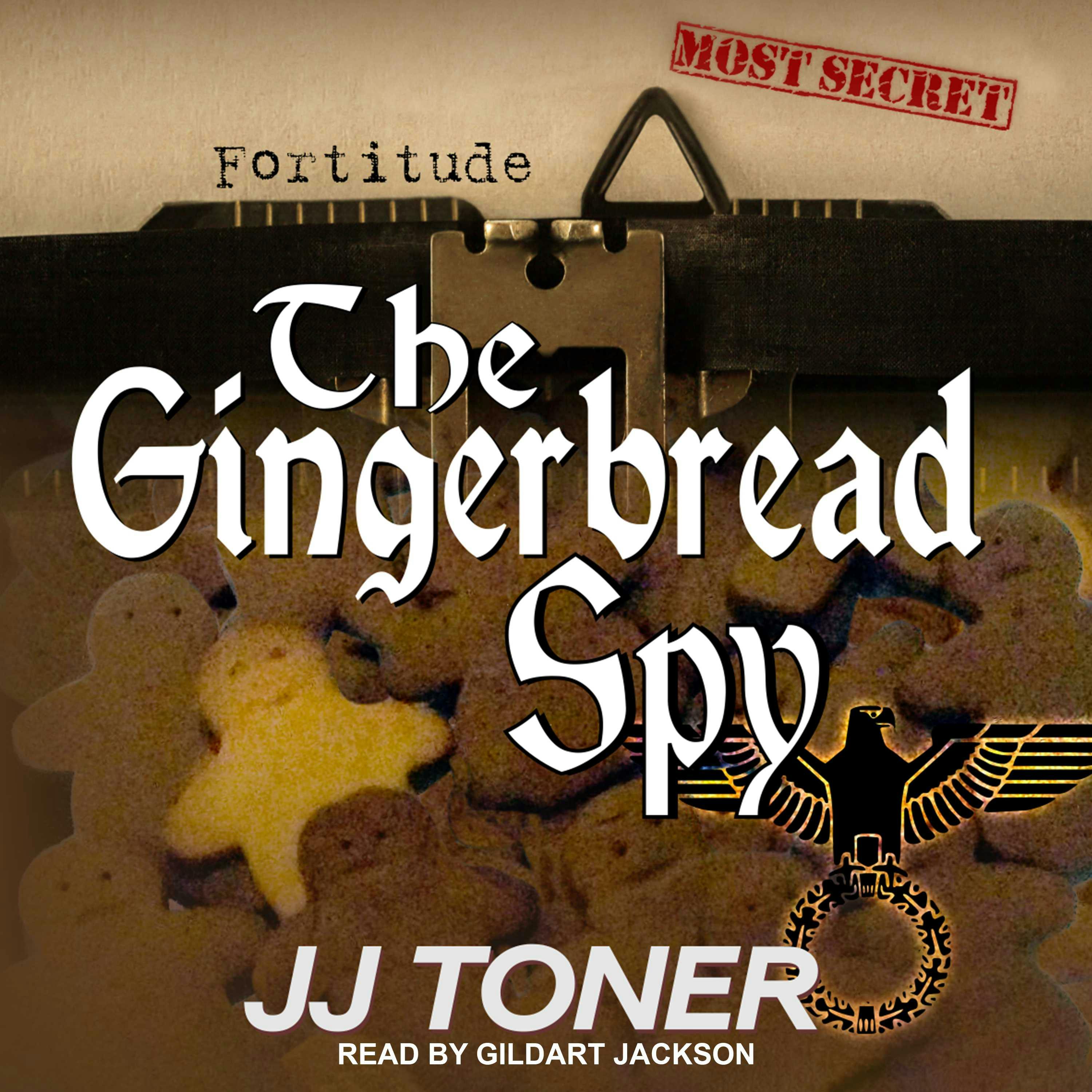 The Gingerbread Spy: A WW2 Spy Thriller - JJ Toner