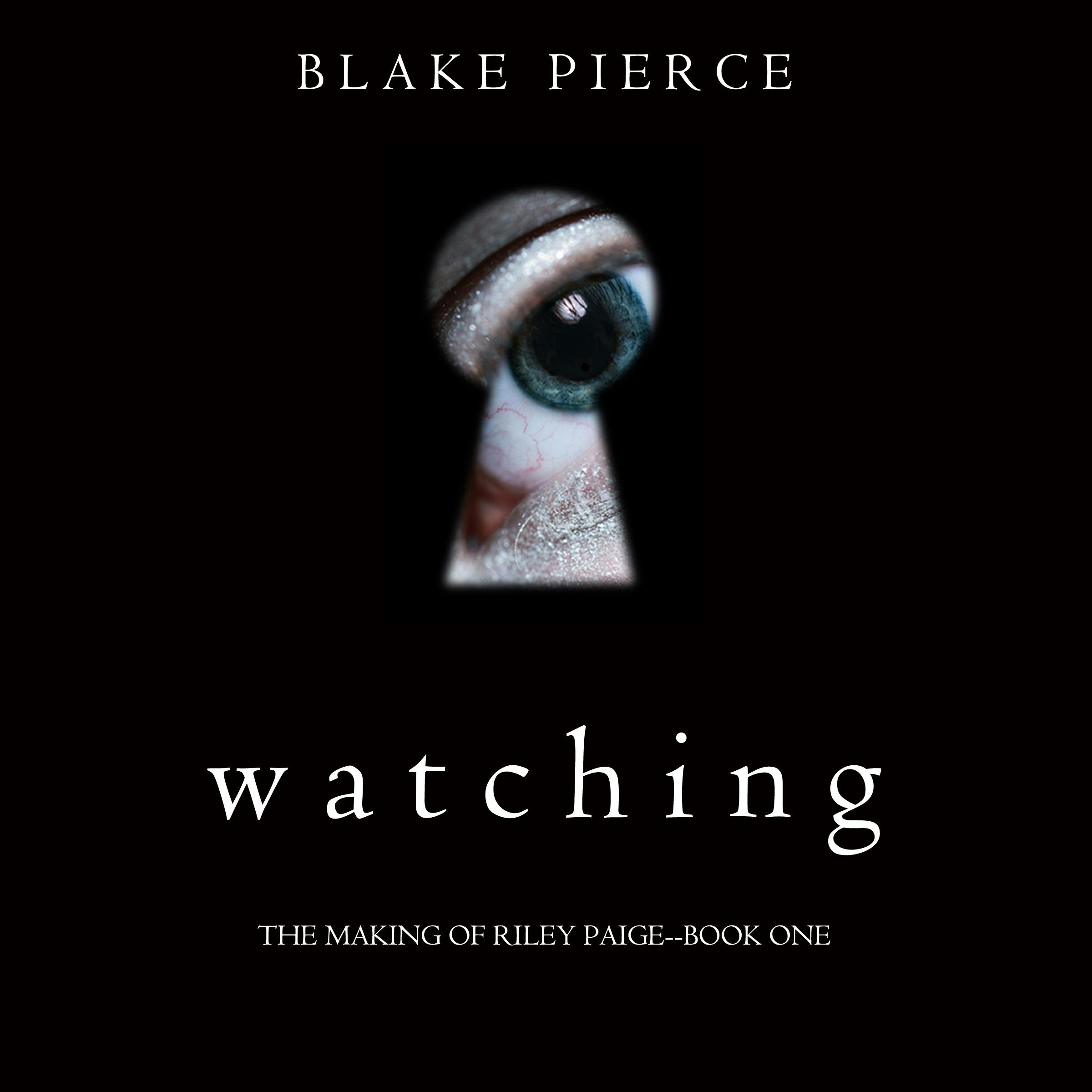 Watching (The Making of Riley Paige—Book 1) - Blake Pierce