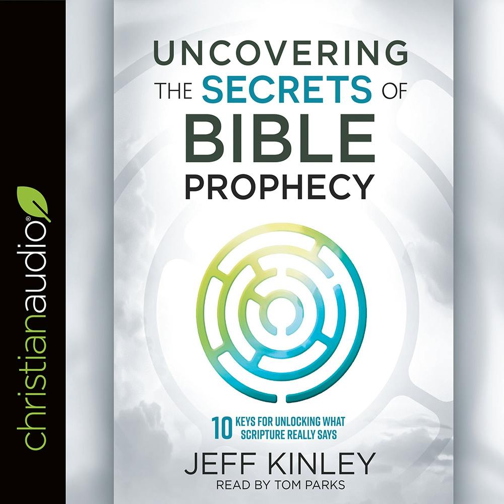 Uncovering the Secrets of Bible Prophecy: 10 Keys for Unlocking What Scripture Really Says - undefined