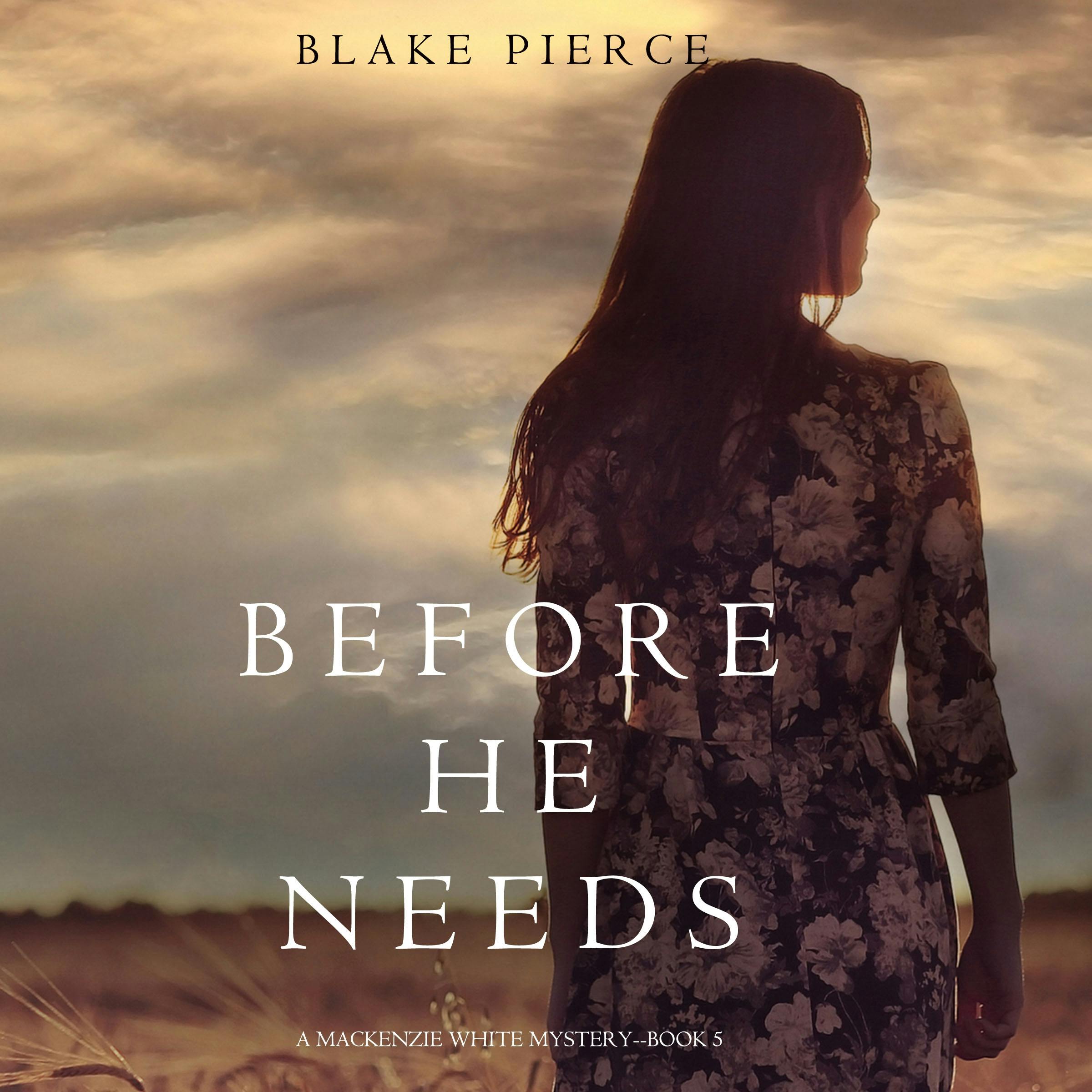 Before He Needs (A Mackenzie White Mystery—Book 5) - Blake Pierce