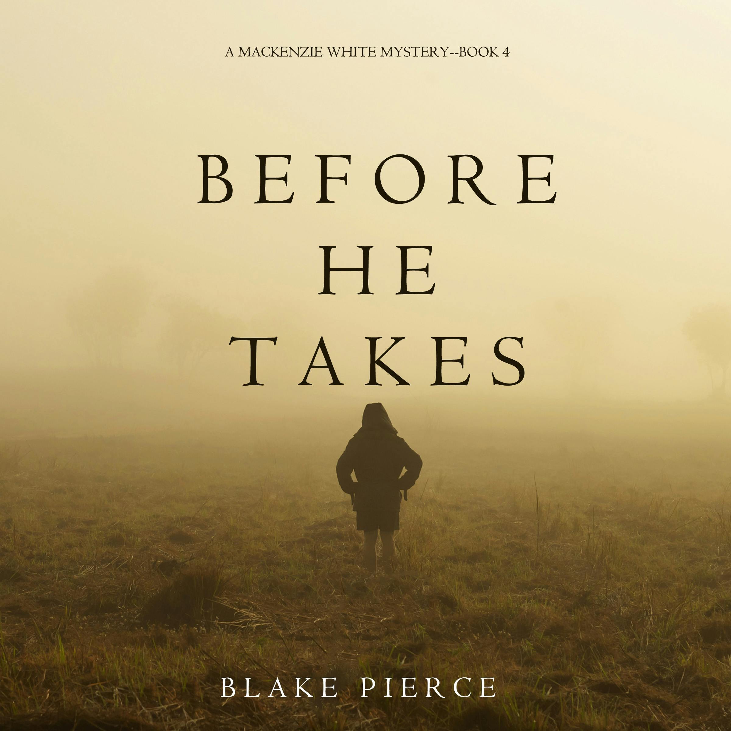 Before He Takes (A Mackenzie White Mystery—Book 4) - Blake Pierce