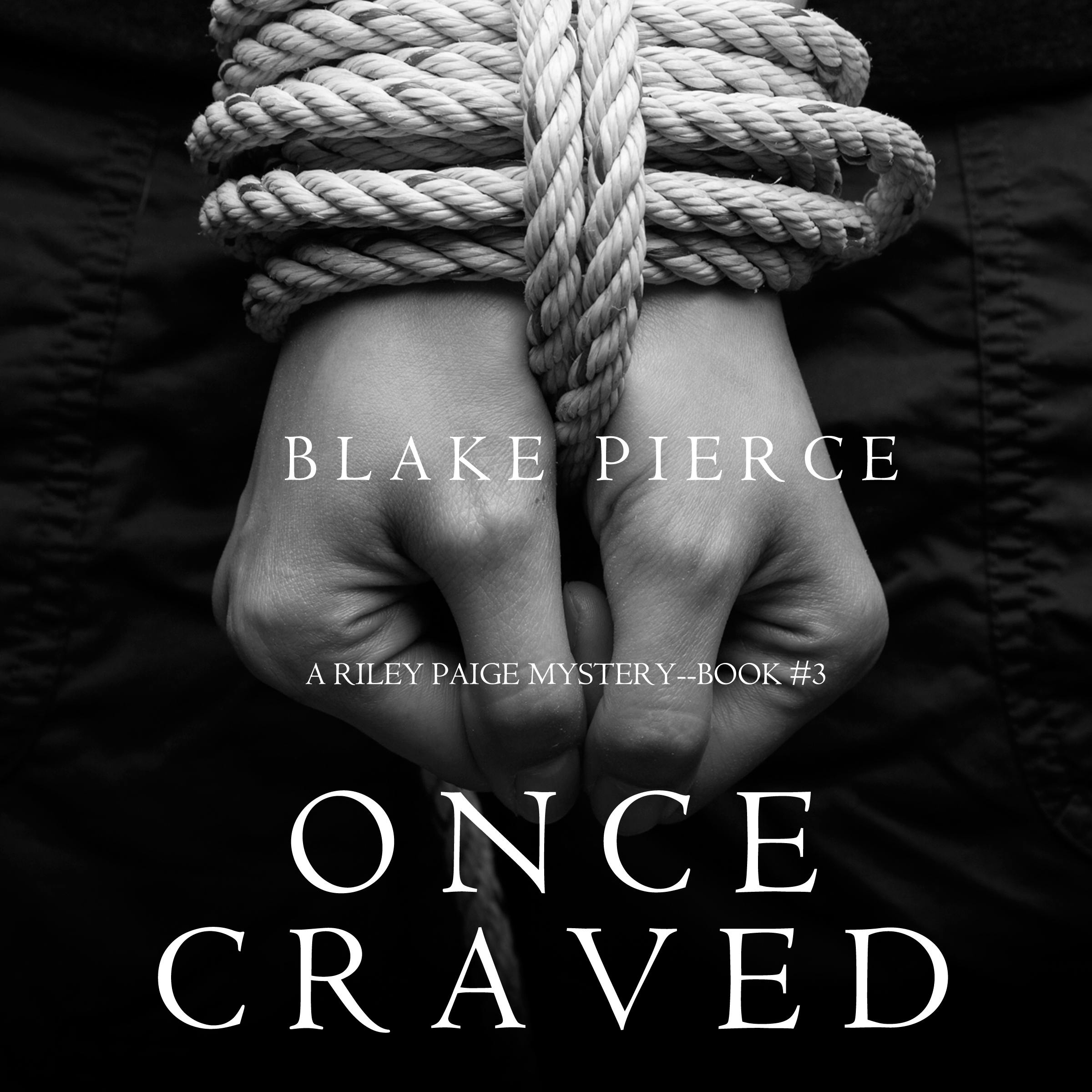 Once Craved (A Riley Paige Mystery–Book 3) - Blake Pierce