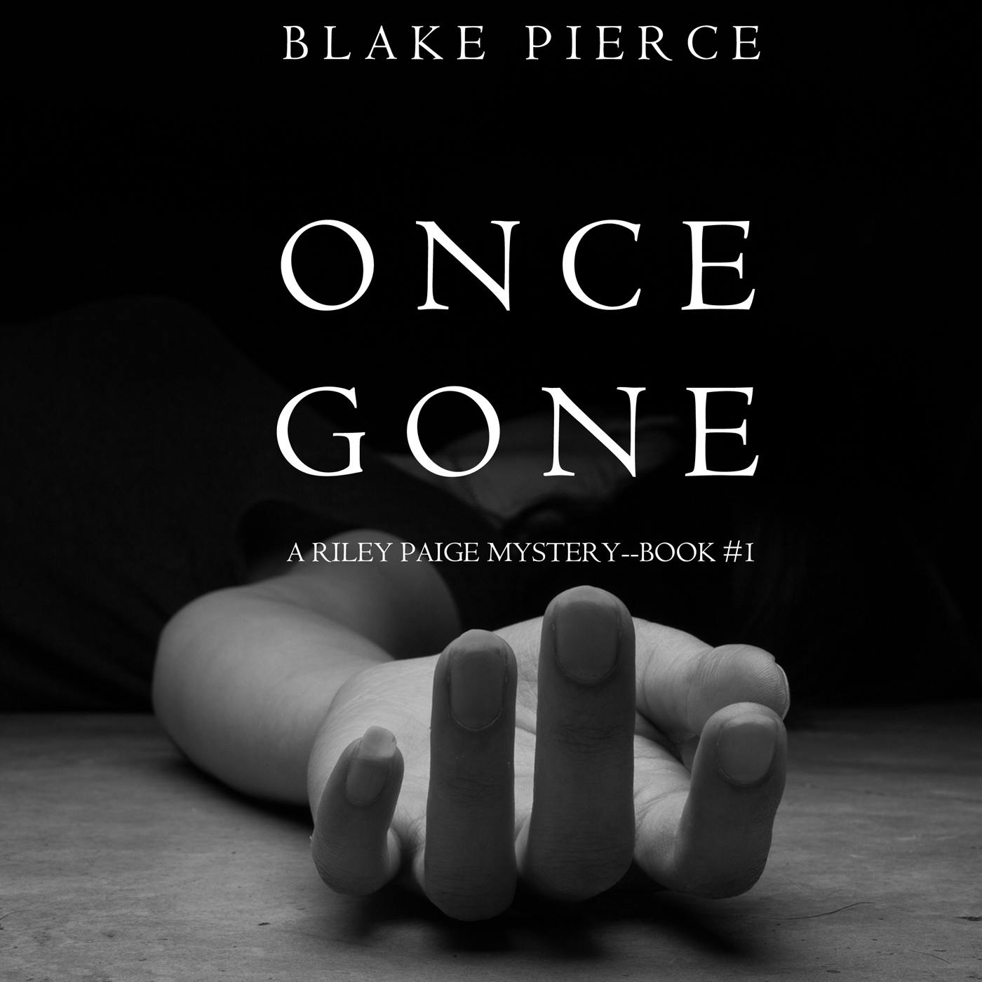 Once Gone (A Riley Paige Mystery–Book 1) - Blake Pierce