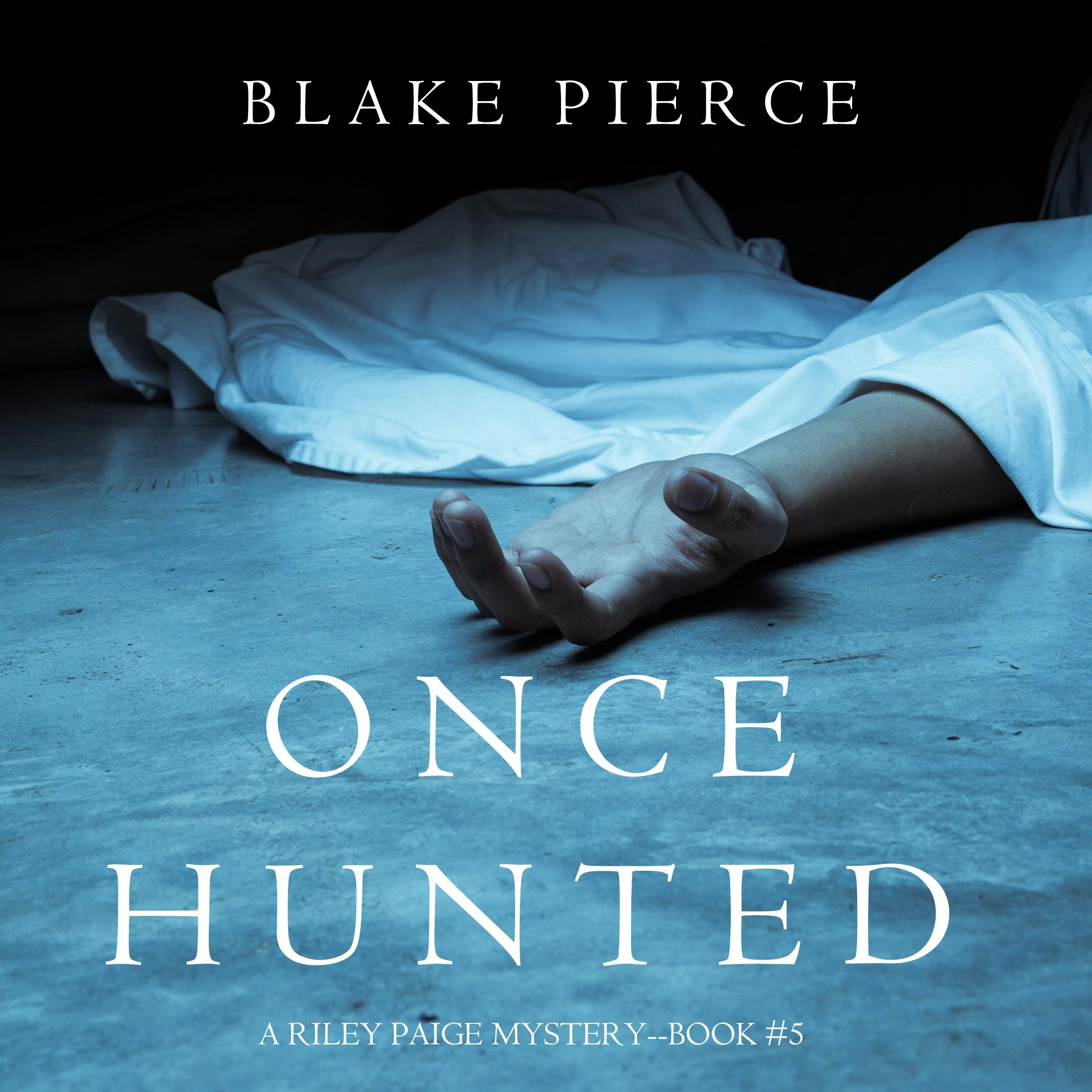 Once Hunted (A Riley Paige Mystery—Book 5) - Blake Pierce