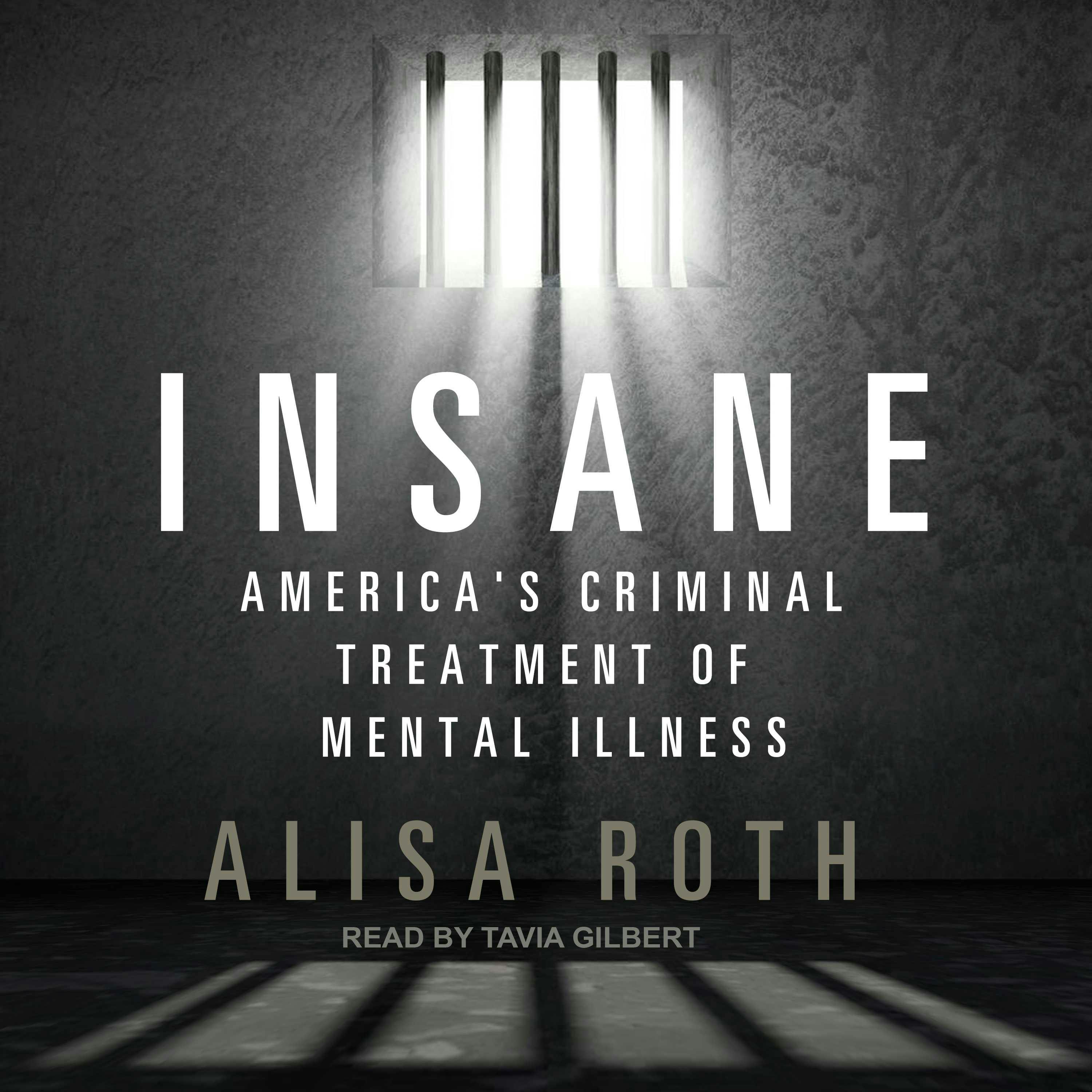 Insane: America's Criminal Treatment of Mental Illness - Alisa Roth
