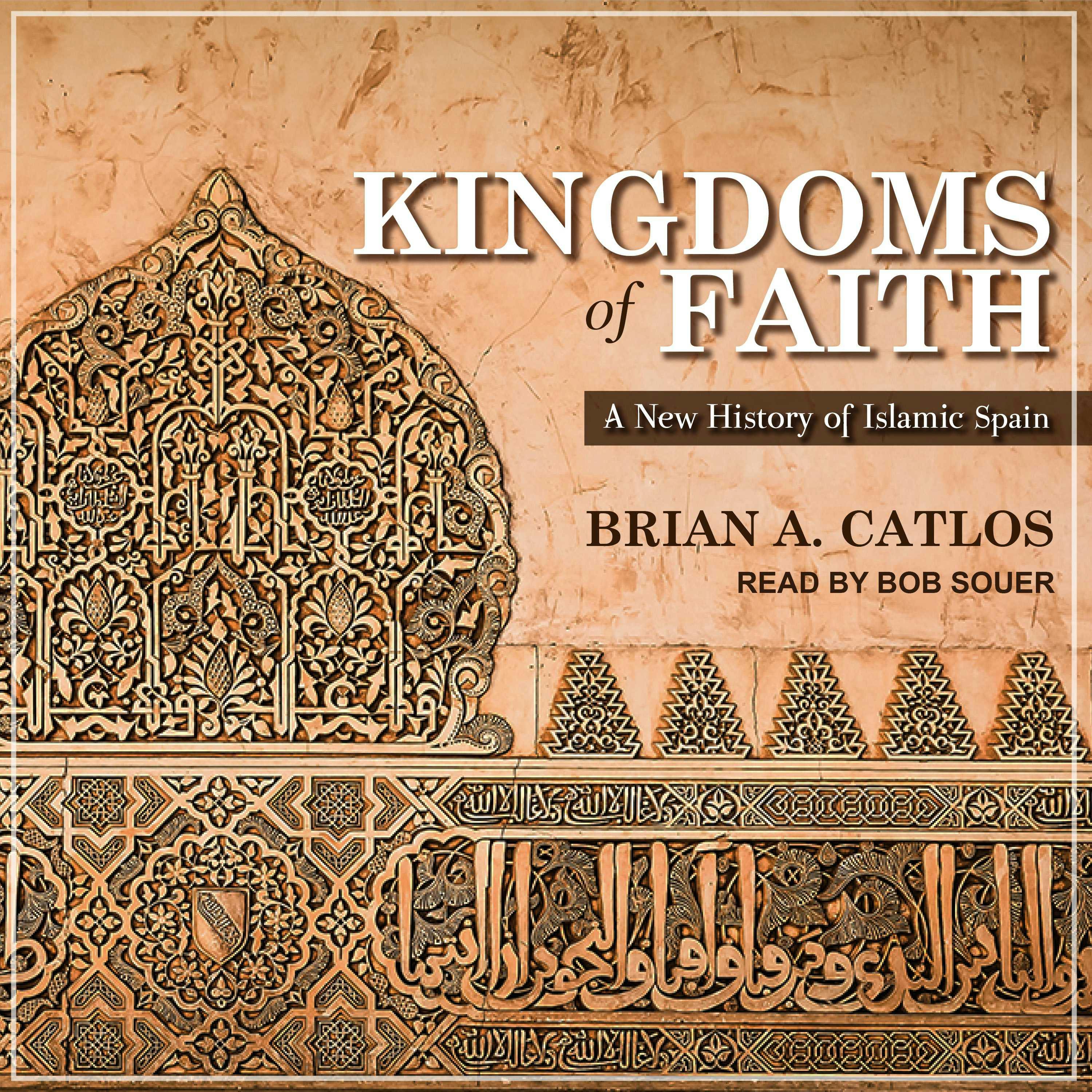 Kingdoms of Faith: A New History of Islamic Spain - Brian A. Catlos