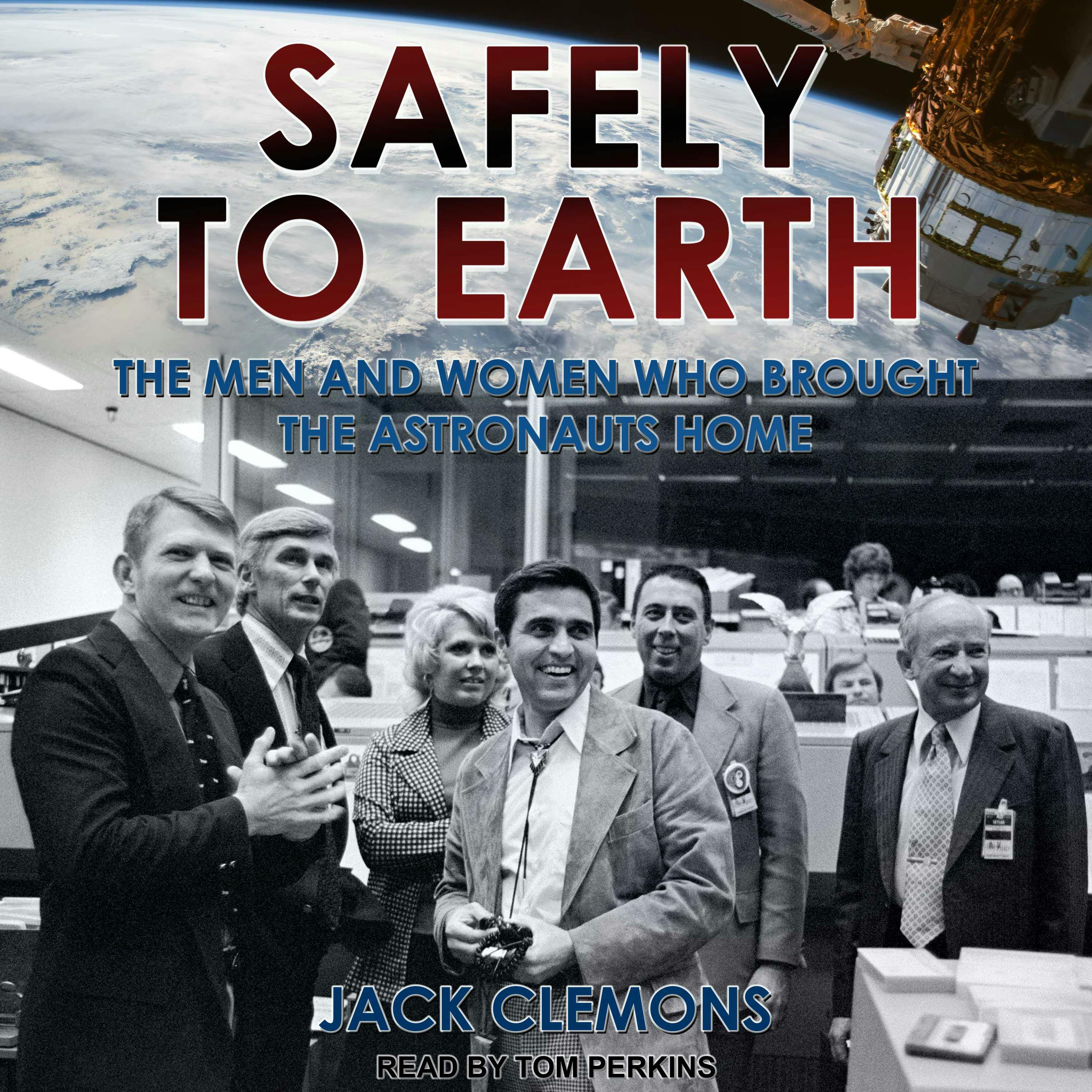 Safely to Earth: The Men and Women Who Brought the Astronauts Home - undefined