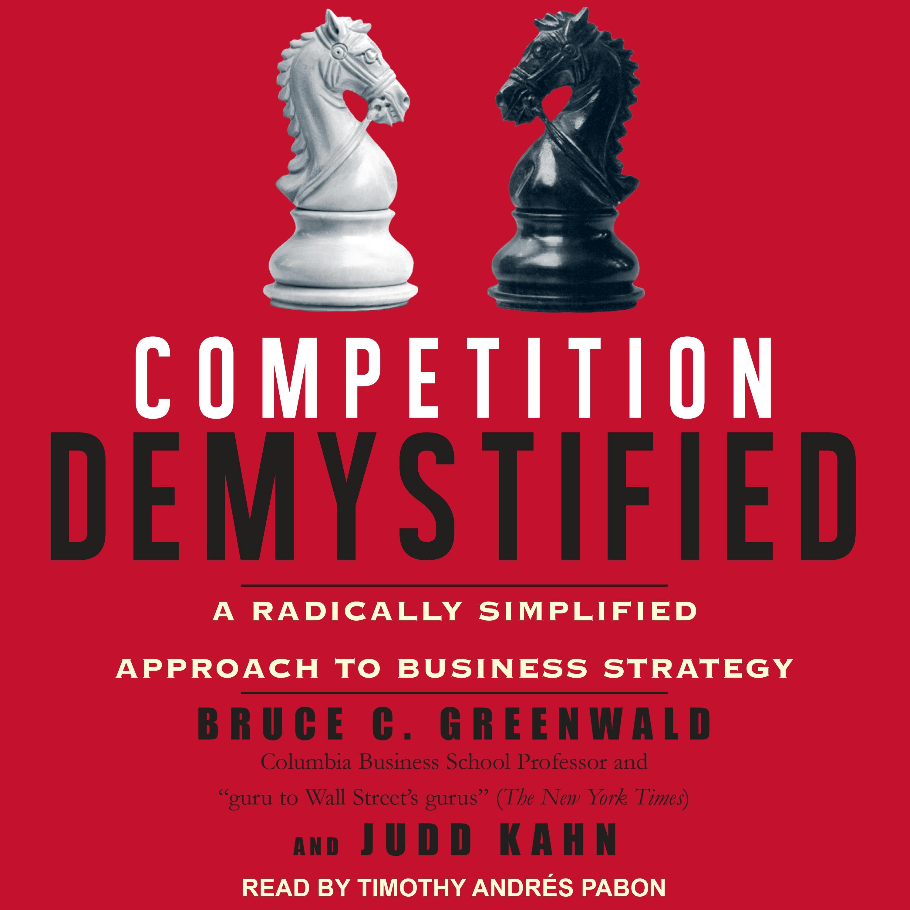 Competition Demystified: A Radically Simplified Approach to Business Strategy - Bruce C. Greenwald, Judd Kahn