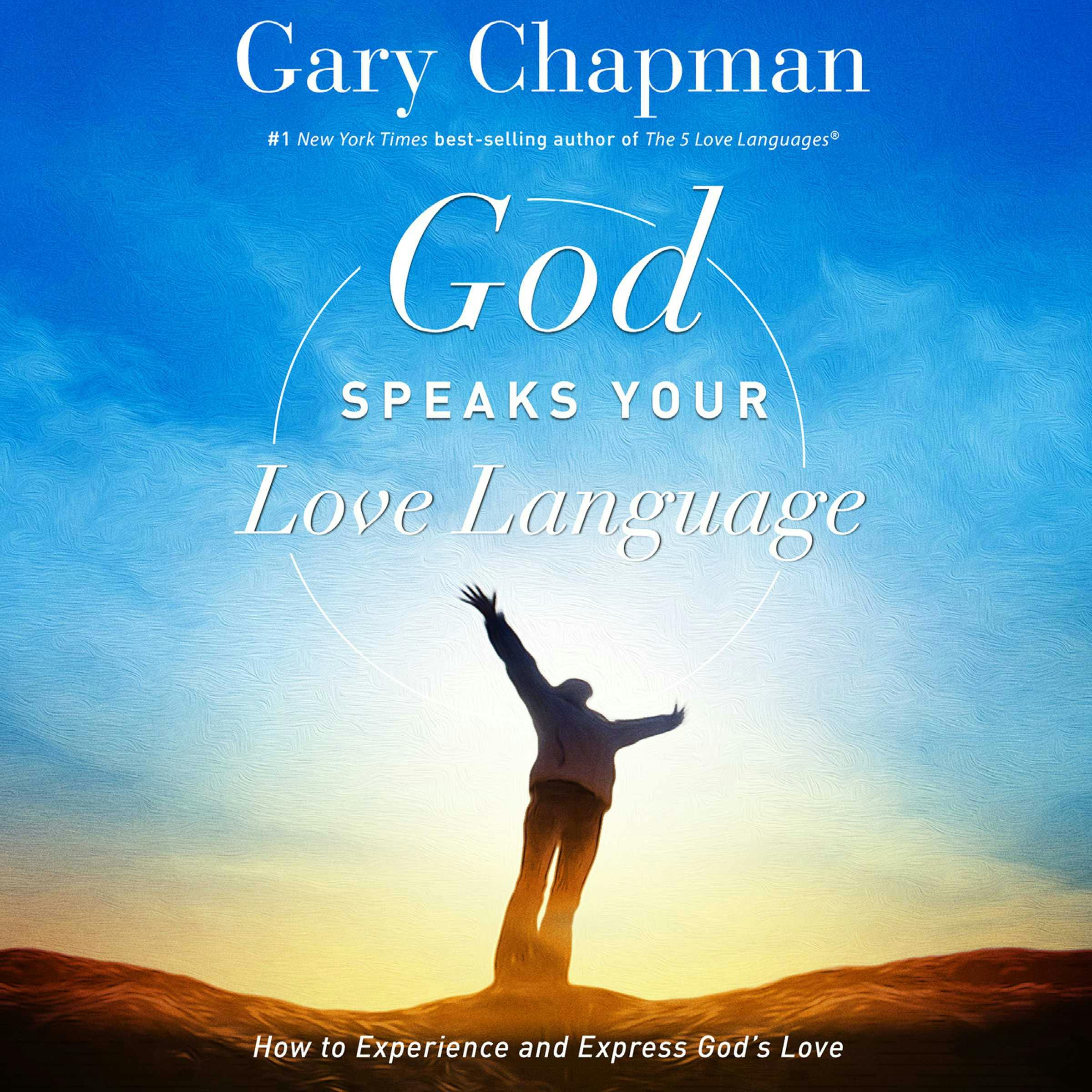 God Speaks Your Love Language: How to Express and Experience God's Love - Gary Chapman